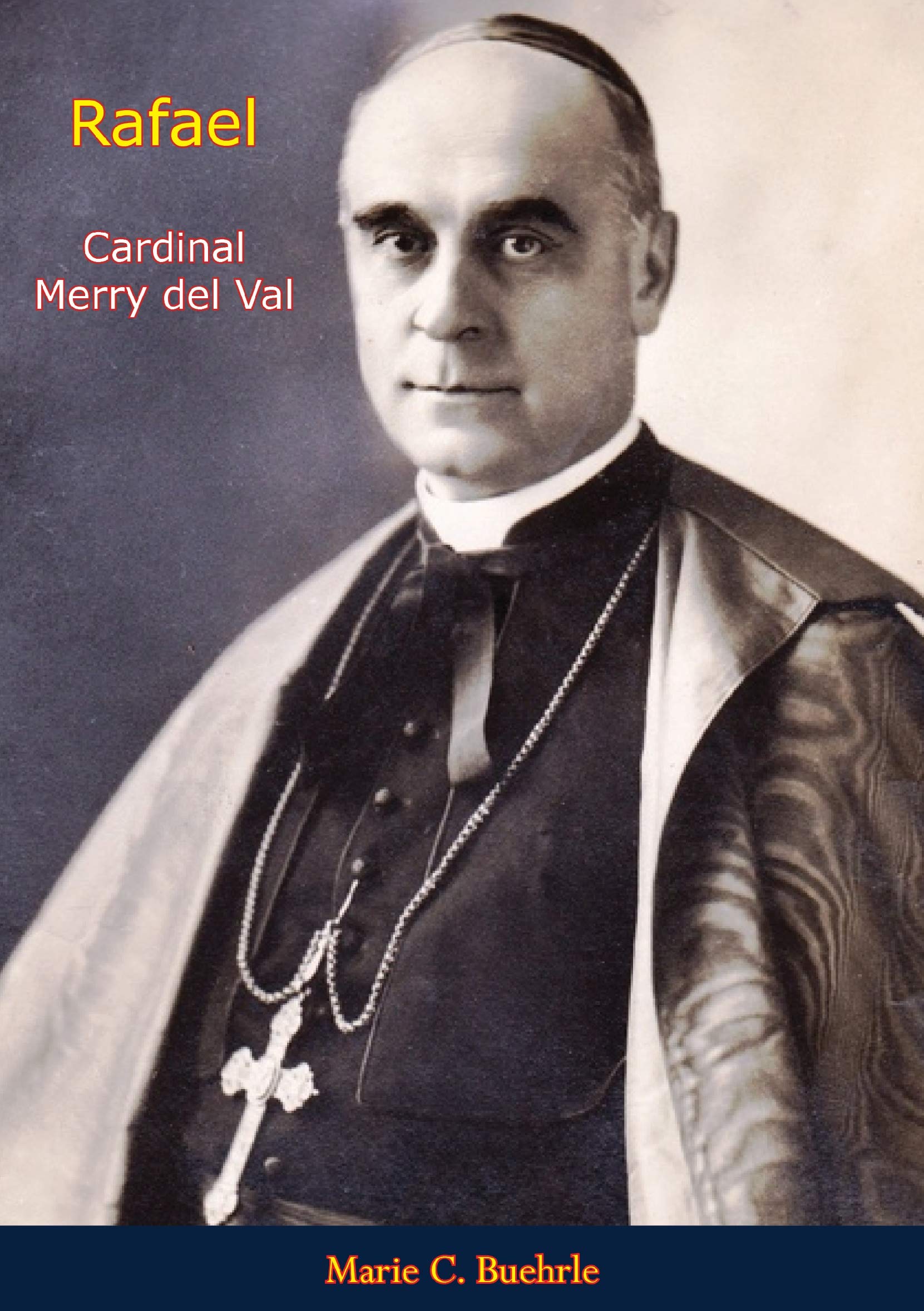 Rafael, Cardinal Merry del Val by Marie C. Buehrle Goodreads