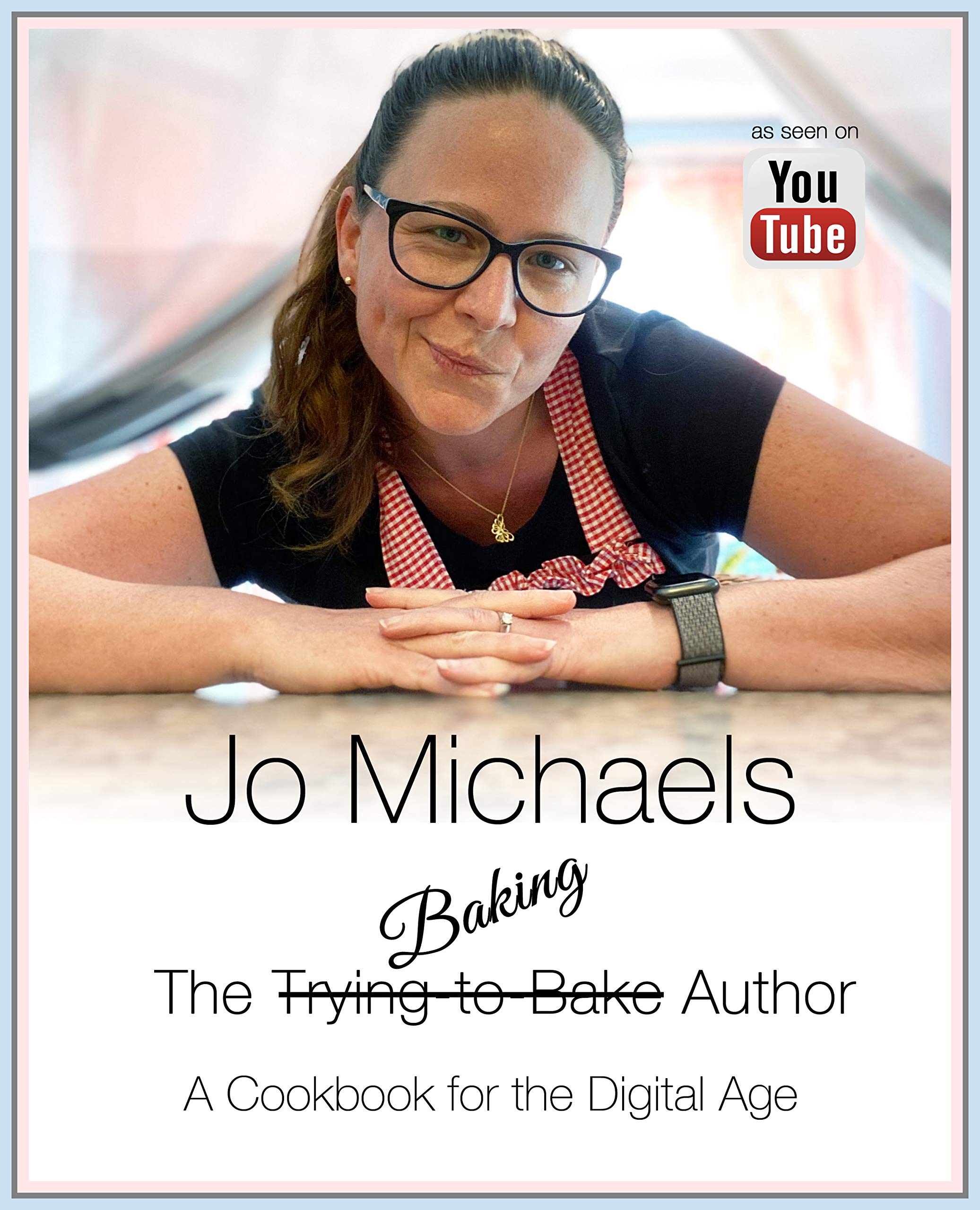 Jo Michaels - The Baking Author - A Cookbook for the Digital Age book cover