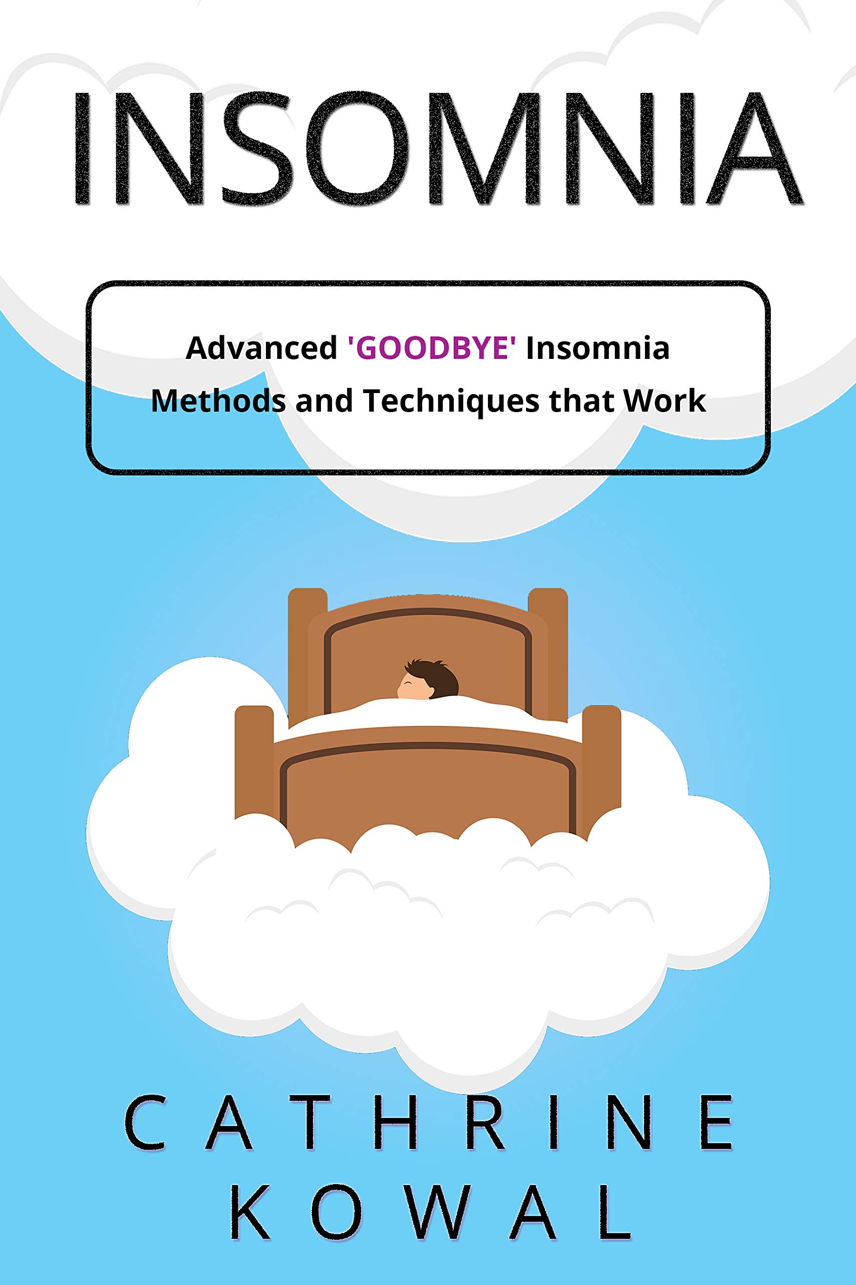 Insomnia Advanced 'GoodBye' Insomnia Methods and Techniques that Work