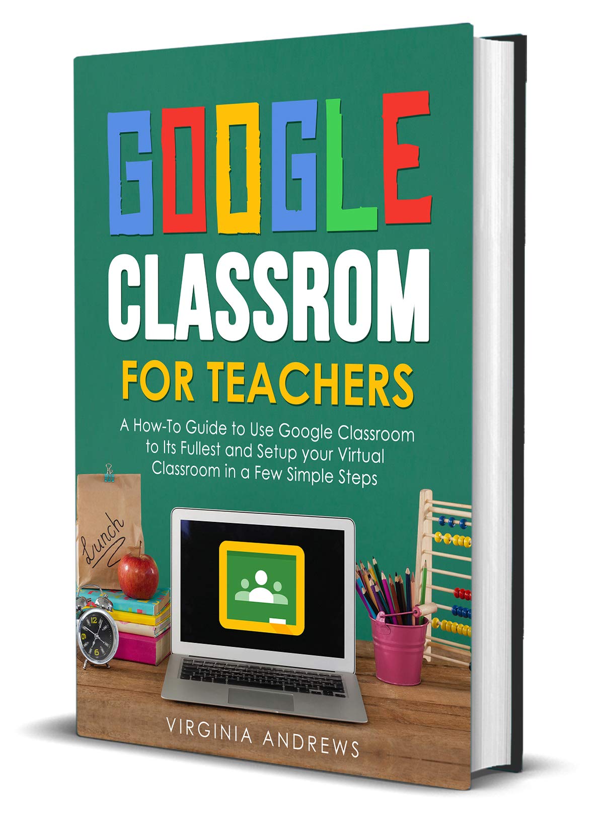 Google Classroom for Teachers A HowTo Guide to Use Google Classroom