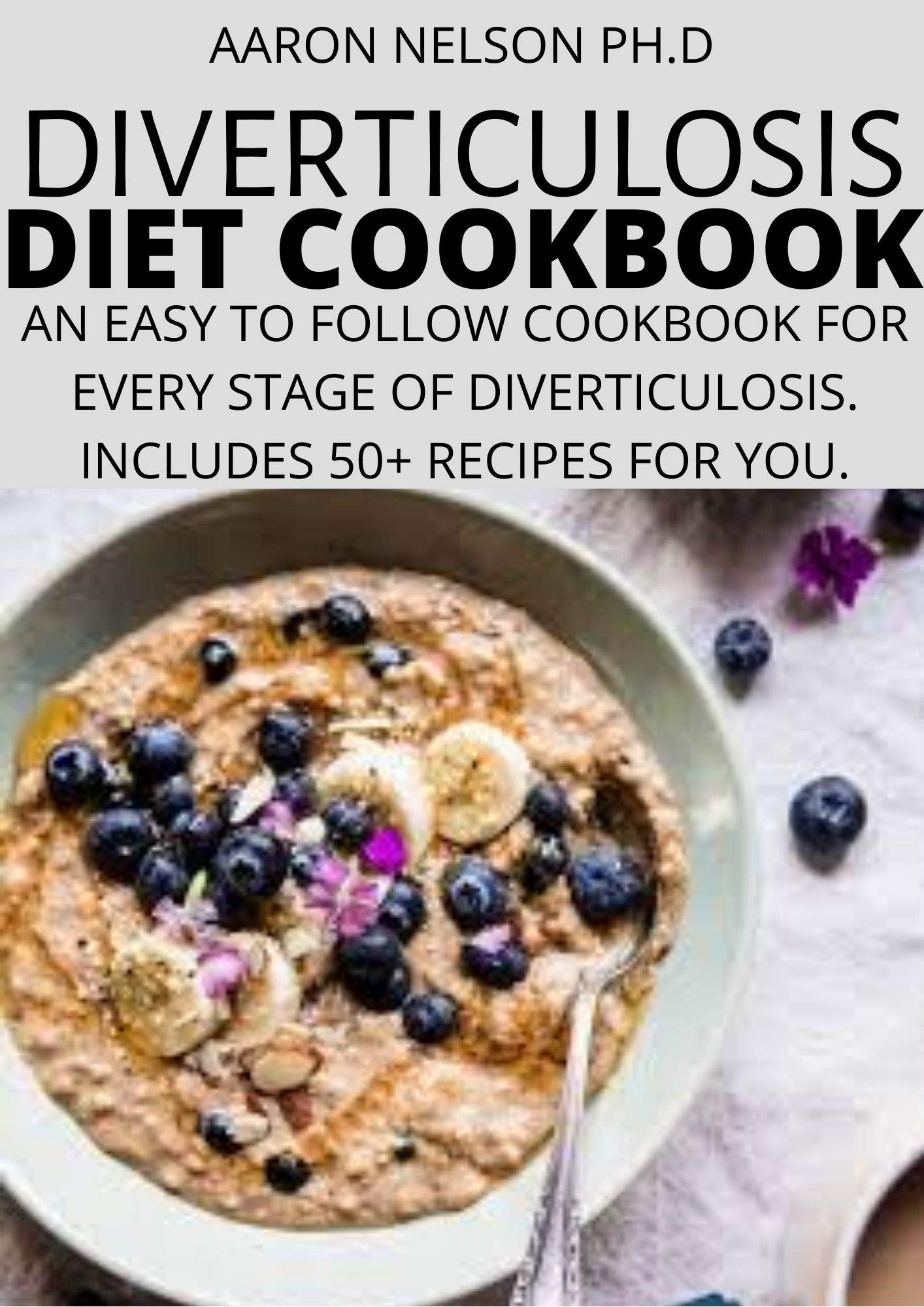 DIVERTICULOSIS DIET BOOK AN EASY TO FOLLOW COOKBOOK FOR EVERY STAGE OF