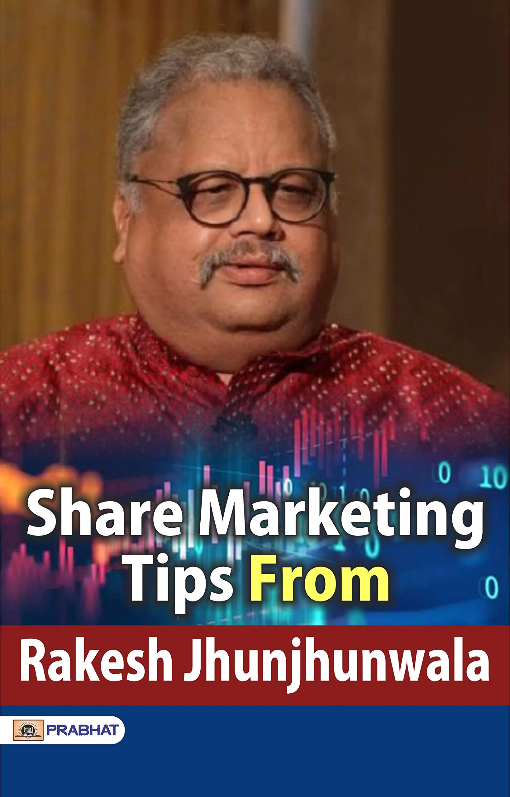 Share Marketing Tips From Rakesh Jhunjhunwala: Learn from the Expertise of Rakesh Jhunjhunwala by Jhunjhunwala, Rakesh
