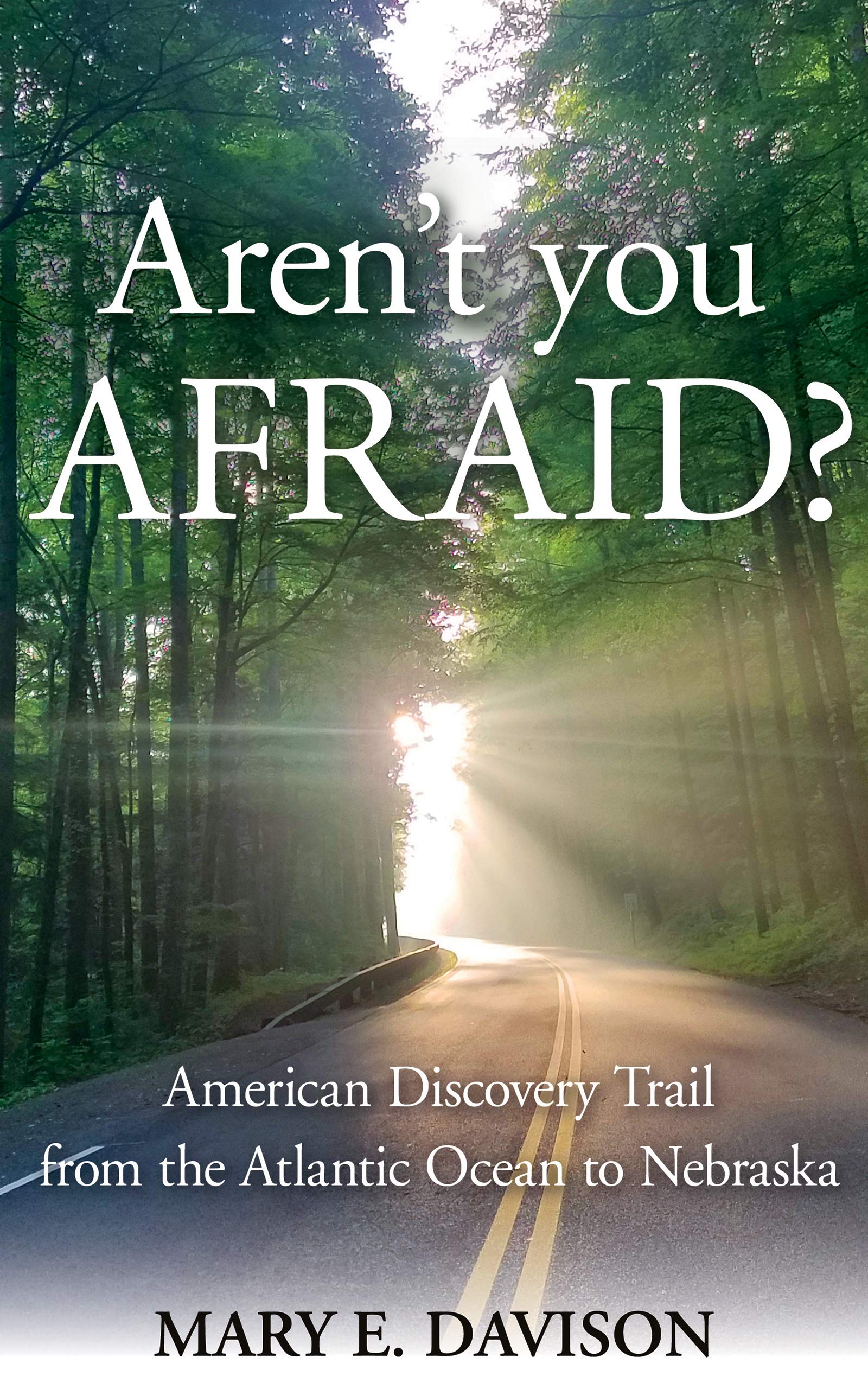 Aren't You Afraid? American Discovery Trail from the Atlantic Ocean to