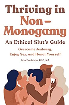 Thriving in Non Monogamy An Ethical Slut's Guide: Overcome Jealousy, Enjoy Sex, and Honor Yourself