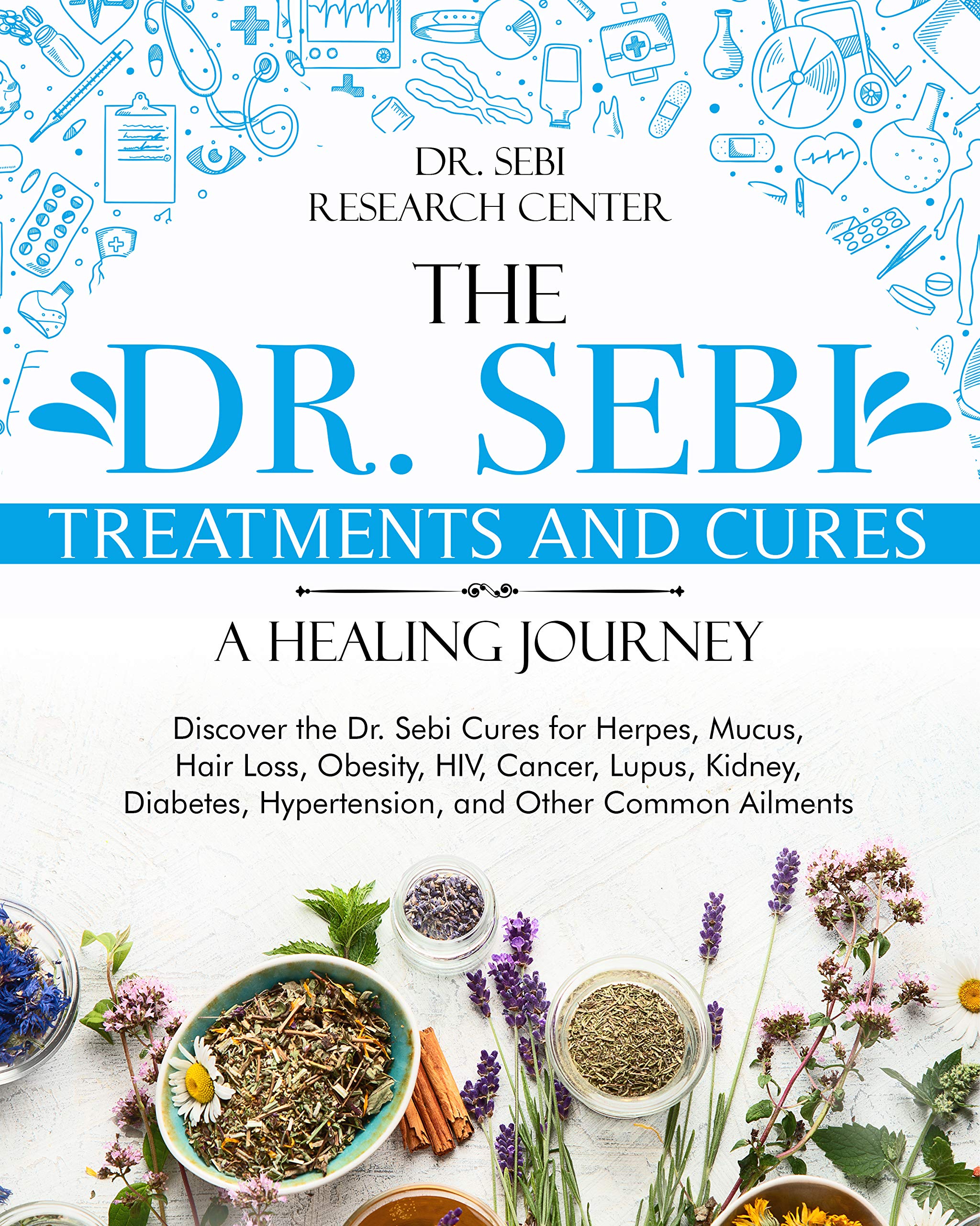 The Dr. Sebi Treatments and Cures • A Healing Journey: Discover the Dr