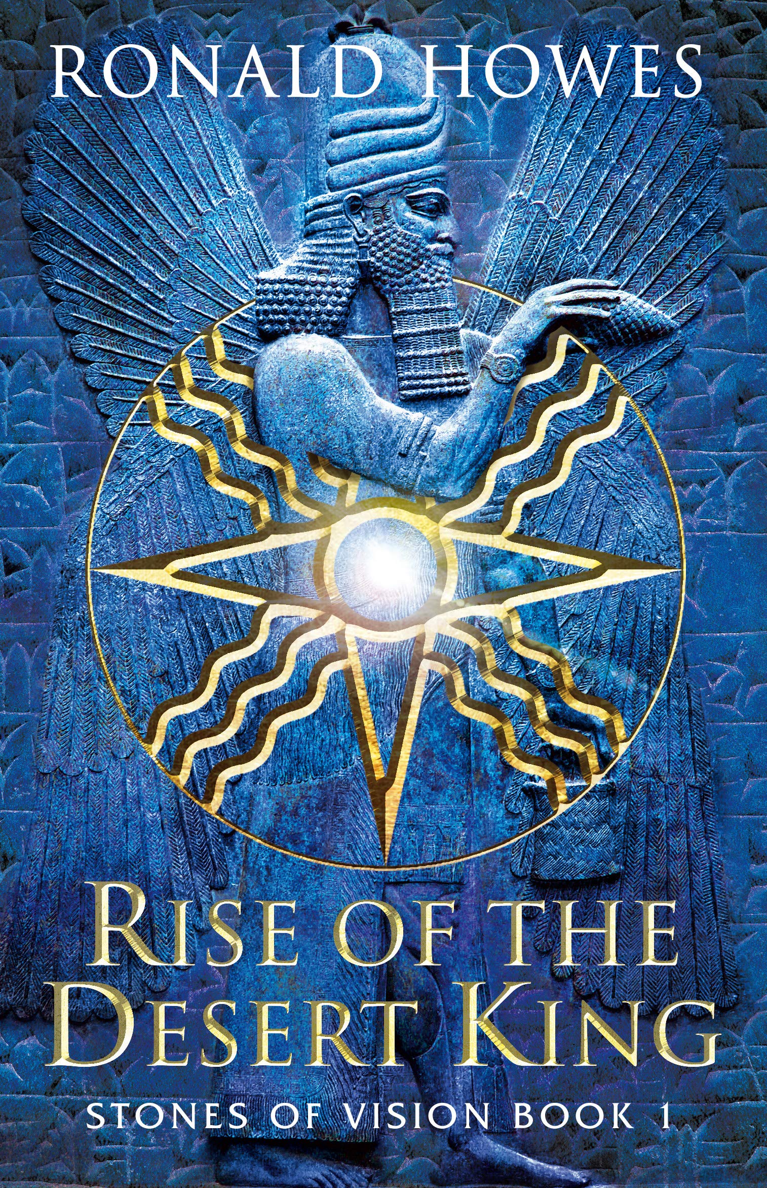Rise of the Desert King (Stones of Vision Book 1) by Ronald Howes