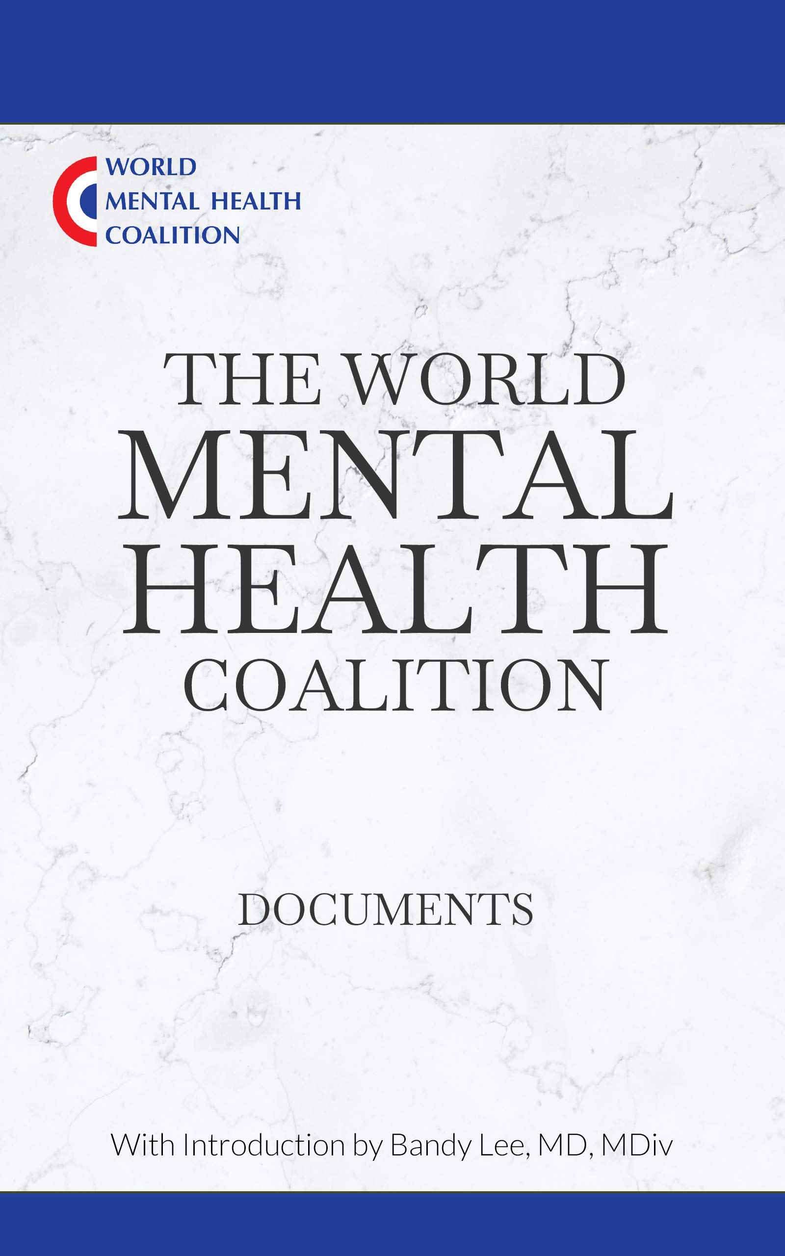 The World Mental Health Coalition Documents With Introduction by Bandy Lee, MD, MDiv by Bandy X