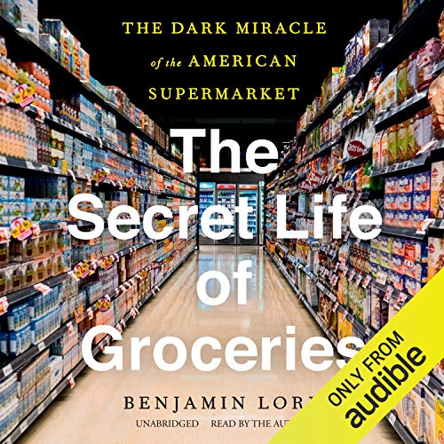 The Secret Life of Groceries: The Dark Miracle of the American Supermarket