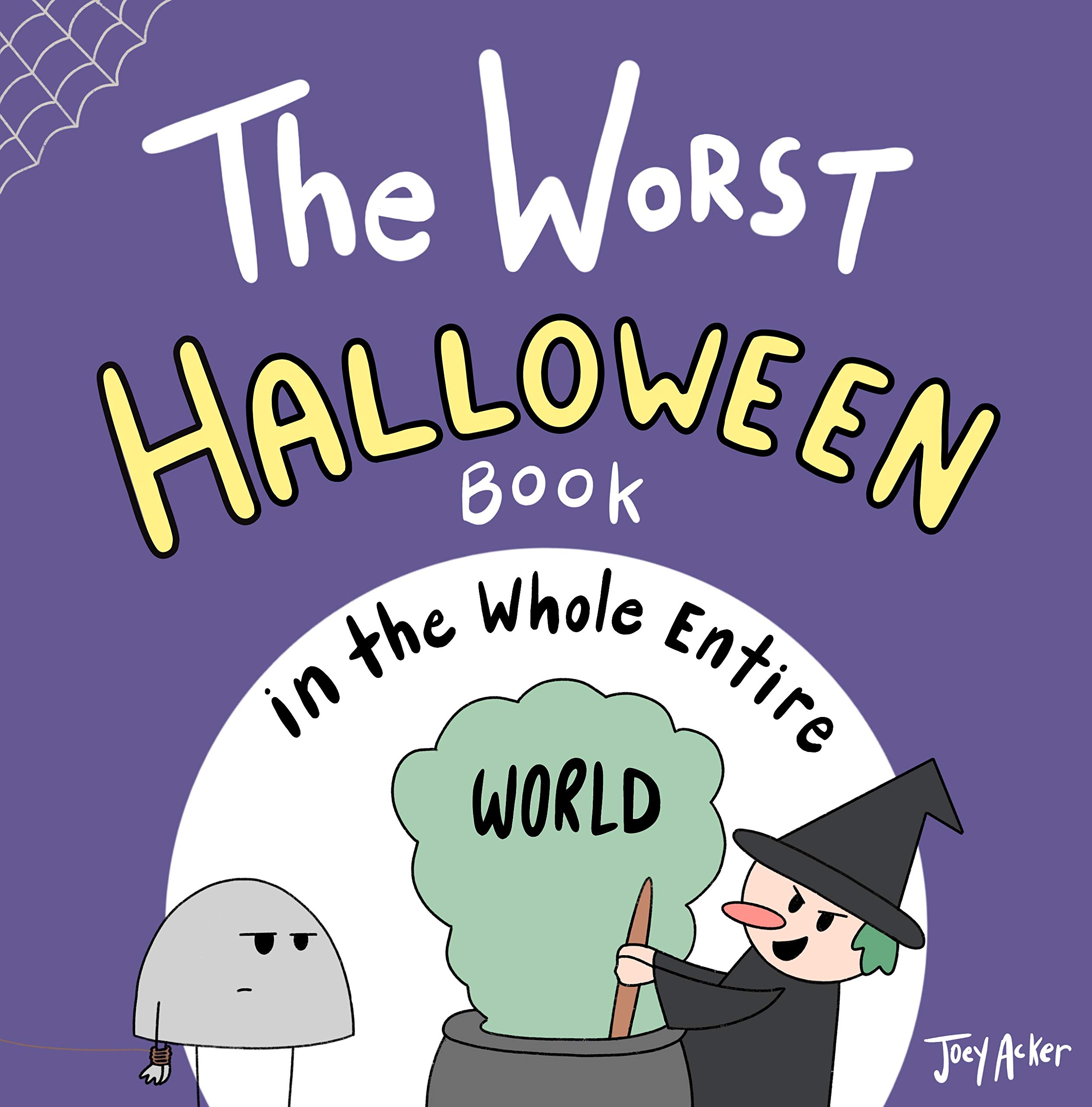 The Worst Halloween Book in the Whole Entire World: An interactive trick-or-treat adventure featuring a pumpkin, a witch, and a whiny rock