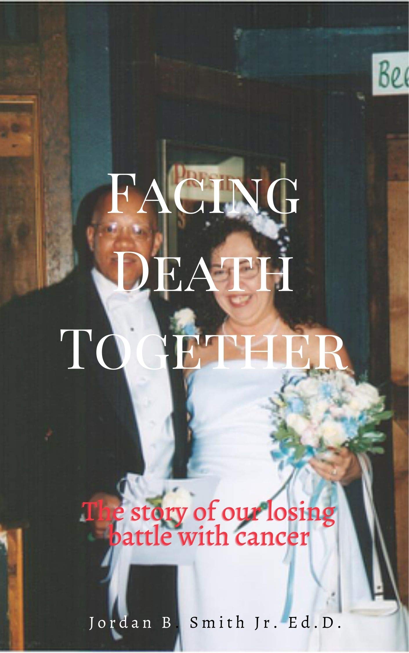 Facing Death Together: A Story of Our Losing Battle with Cancer