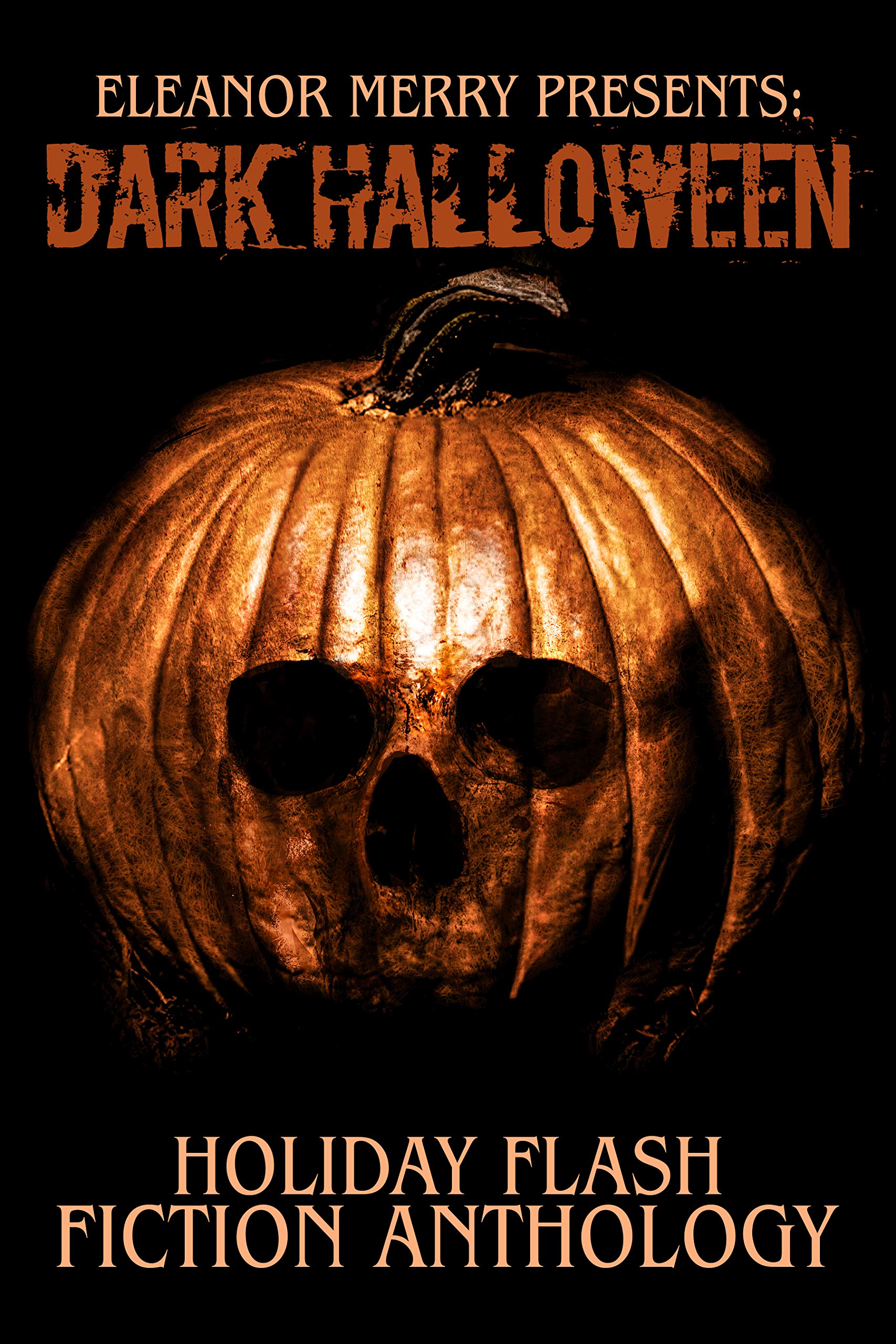 Dark Halloween Holiday Flash Fiction Anthology by Eleanor Merry