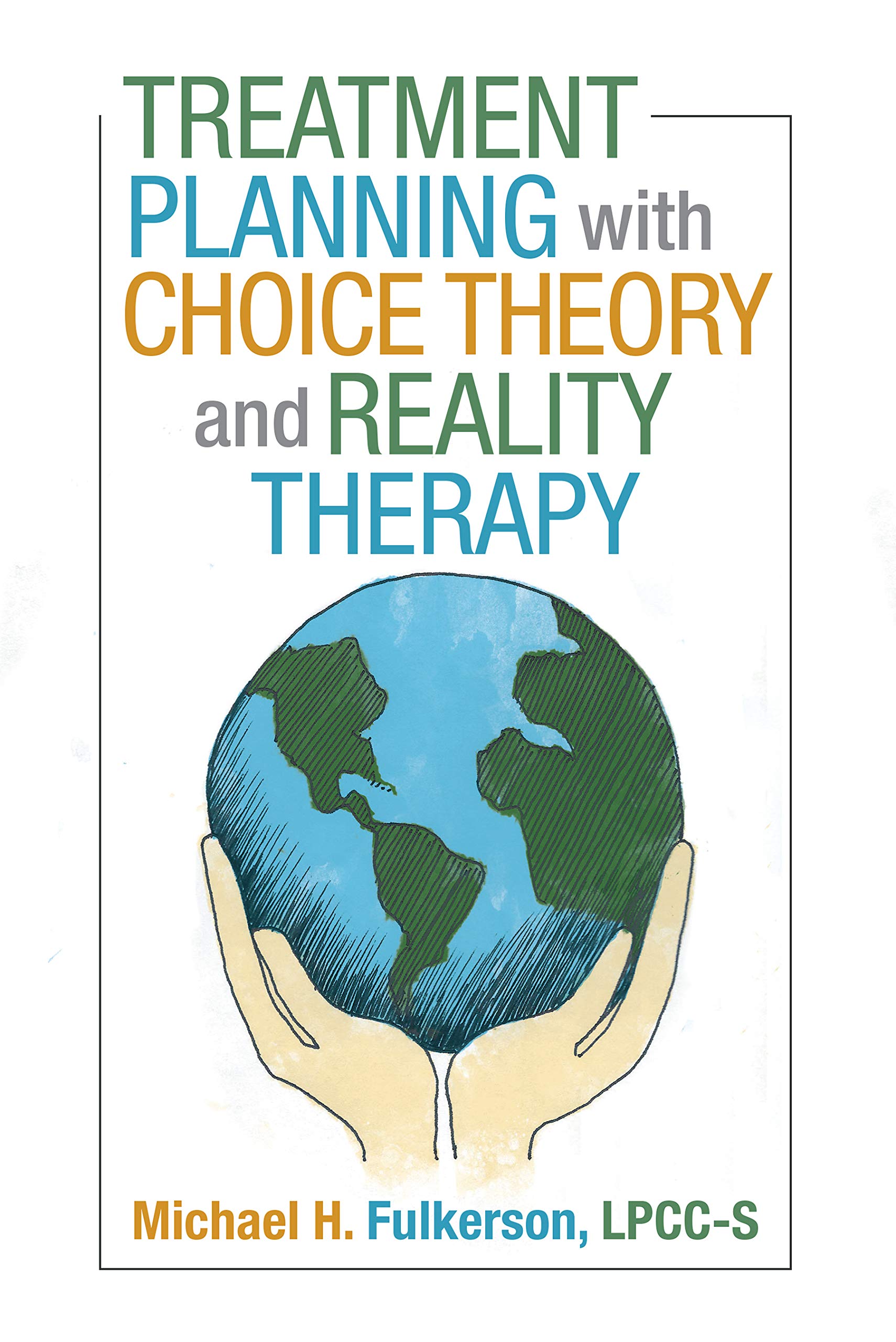 Treatment Planning with Choice Theory and Reality Therapy by Michael H