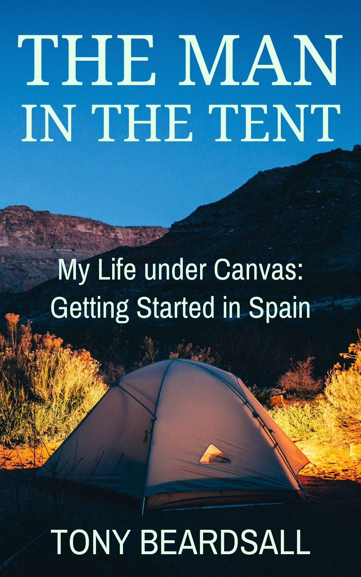 The Man in the Tent: My Life under Canvas - Getting Started in Spain