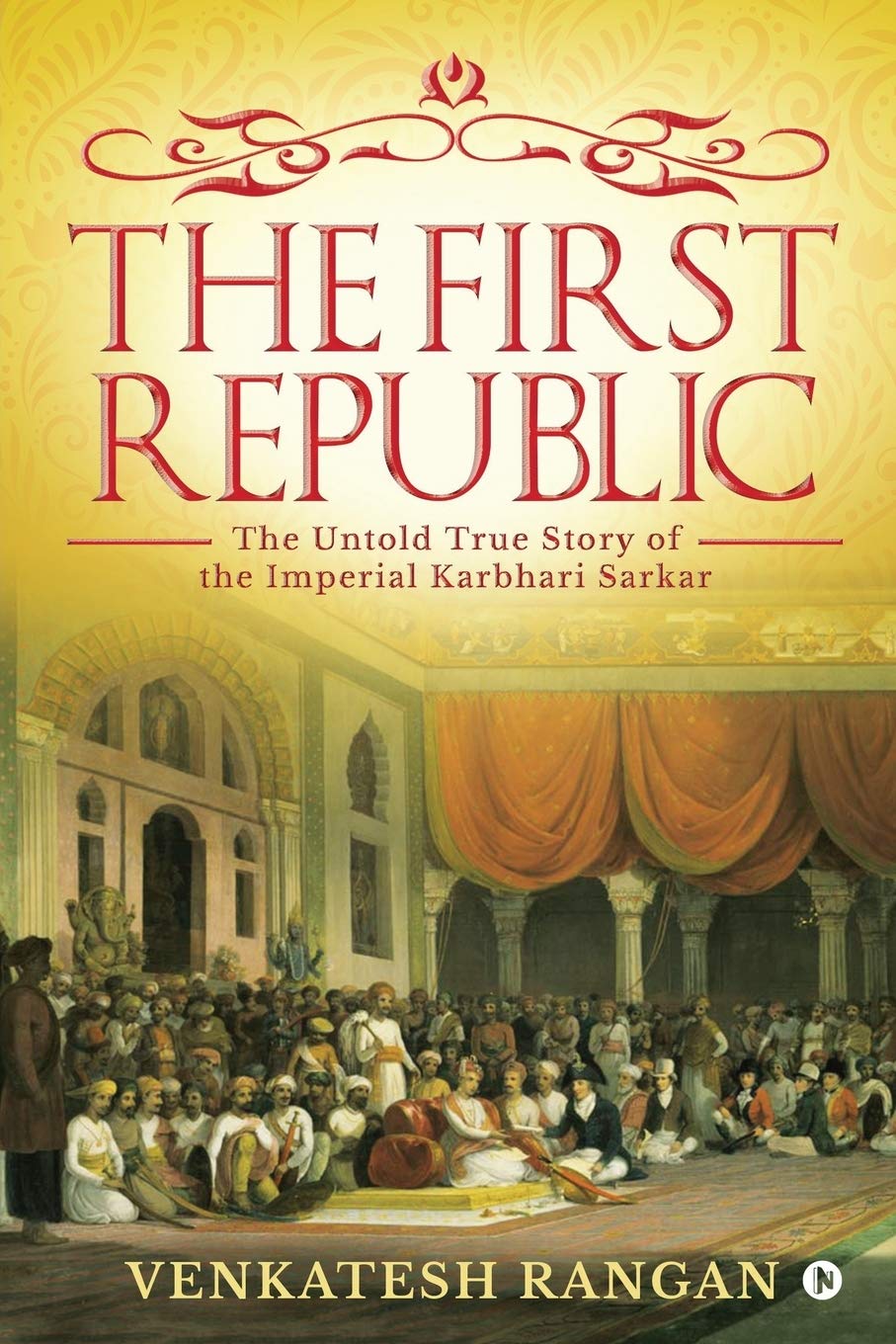 The First Republic: The Untold True Story of the Imperial Karbhari Sarkar