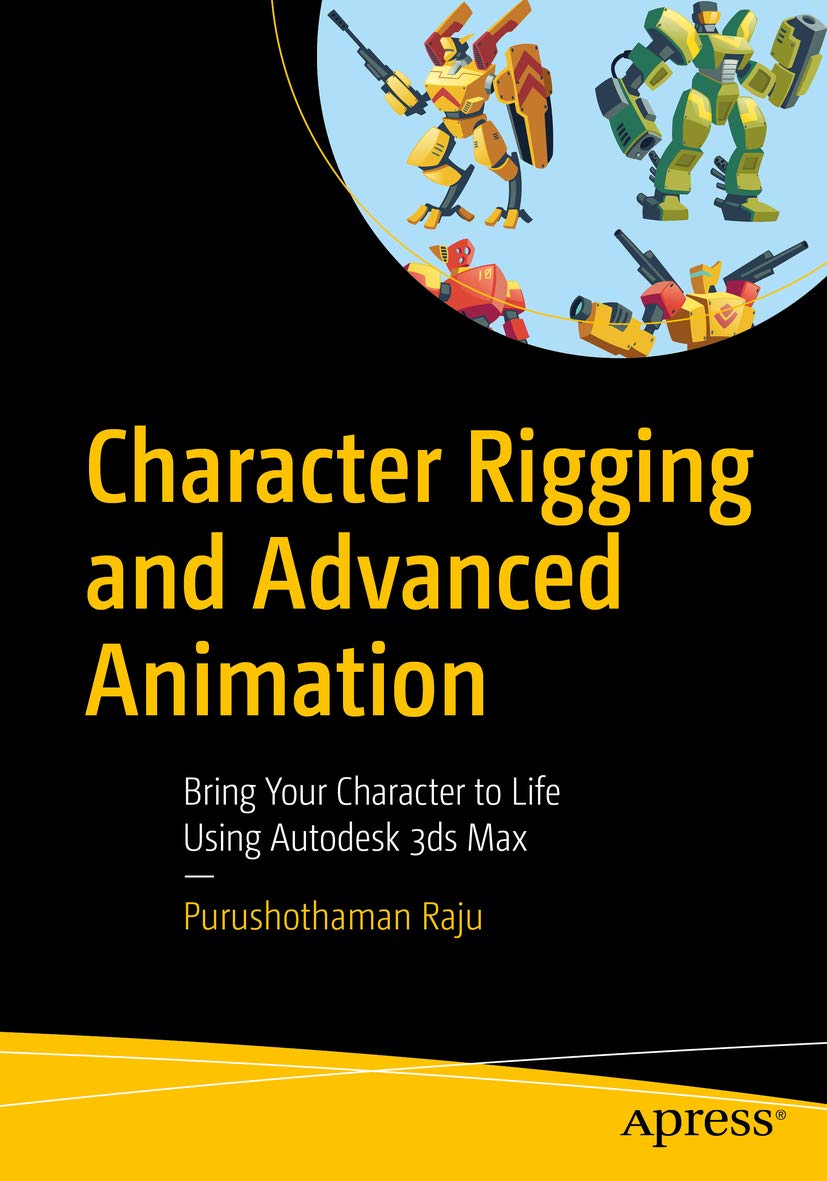 3ds Max Rigging Book Character Rigging and Advanced Animation: Bring Your Character to Life ...