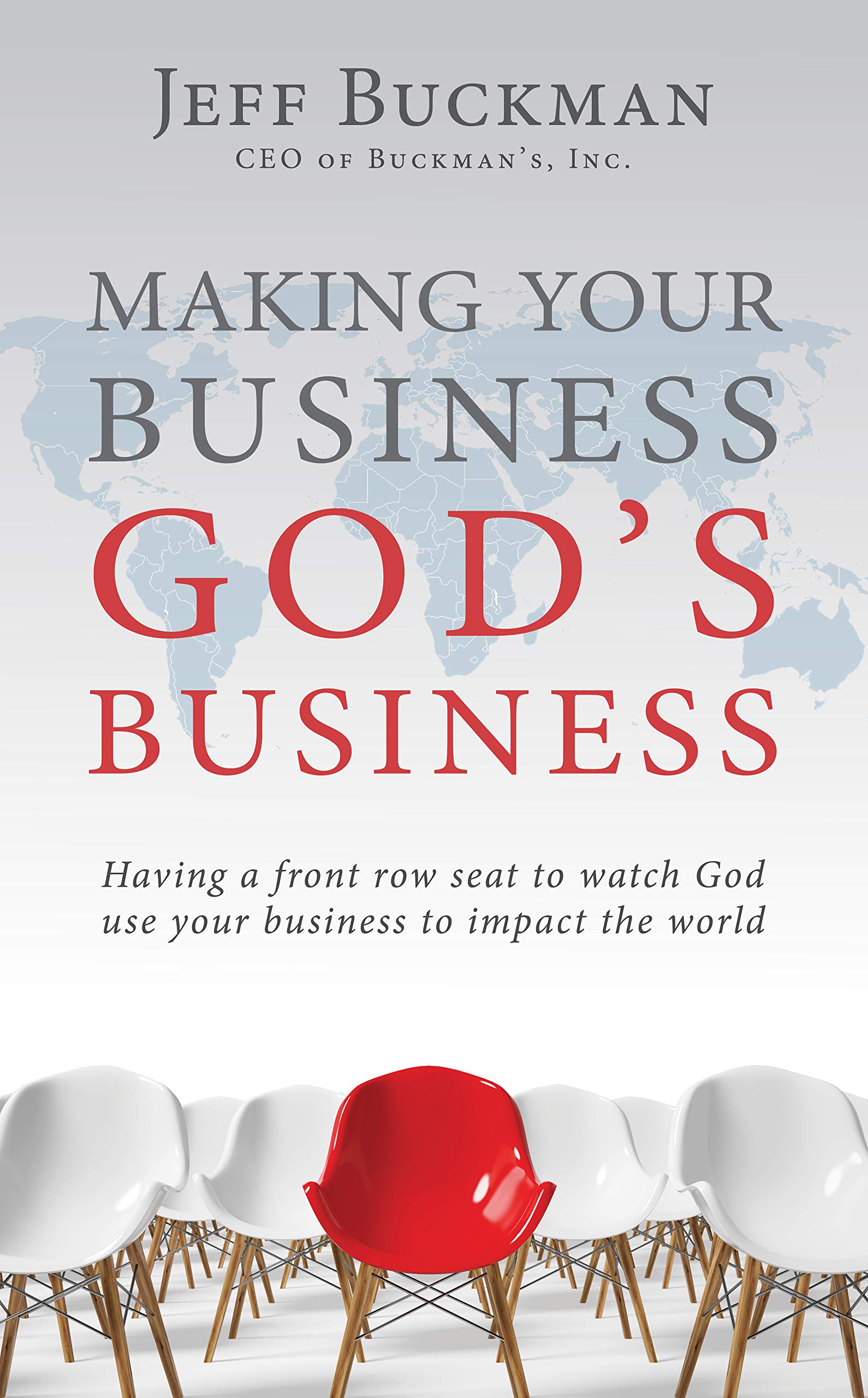 Making Your Business God's Business: Having a front row seat to watch God use your business to impact the world