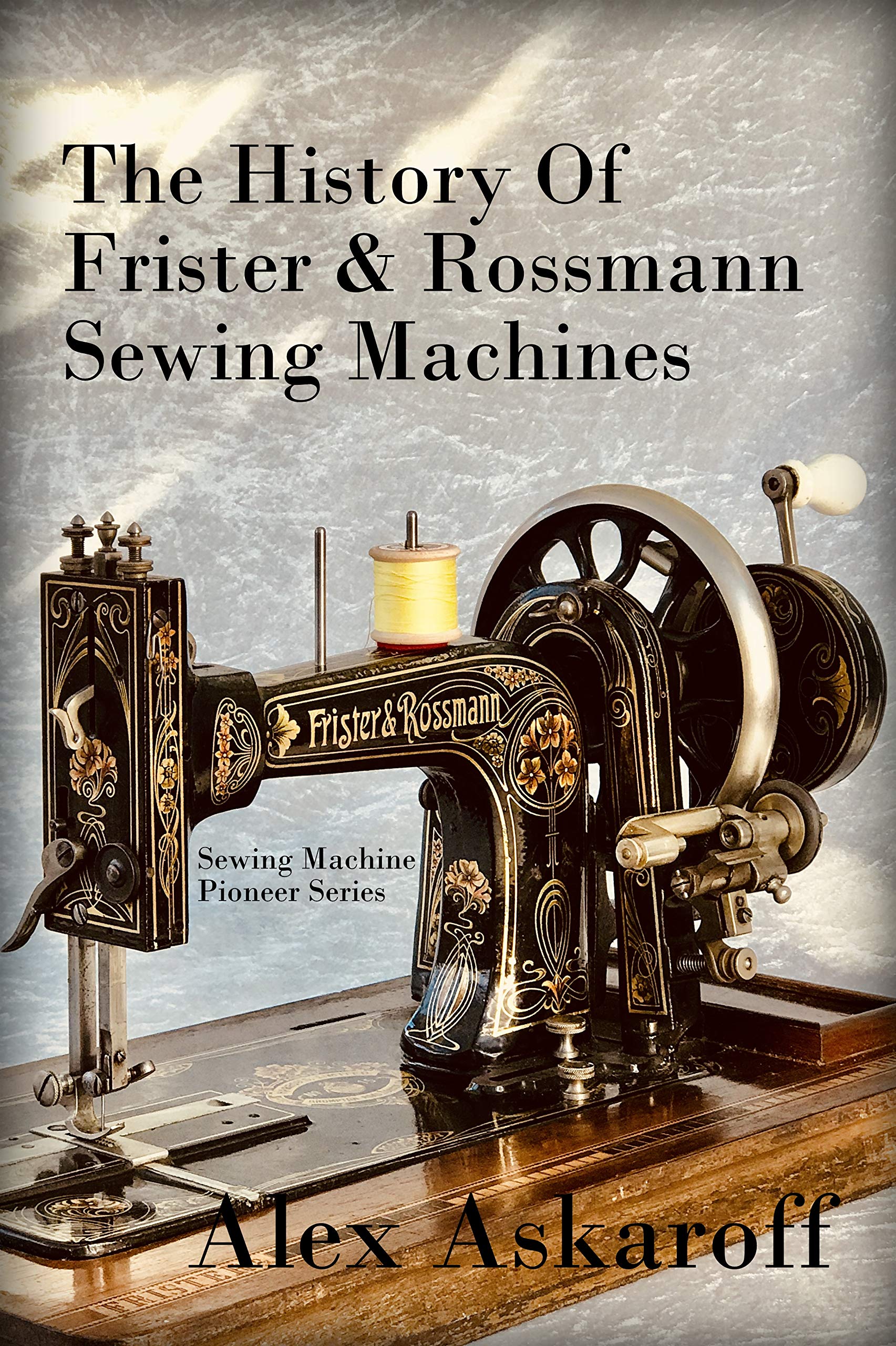 The History of Frister & Rossmann Sewing Machines Sewing Machine