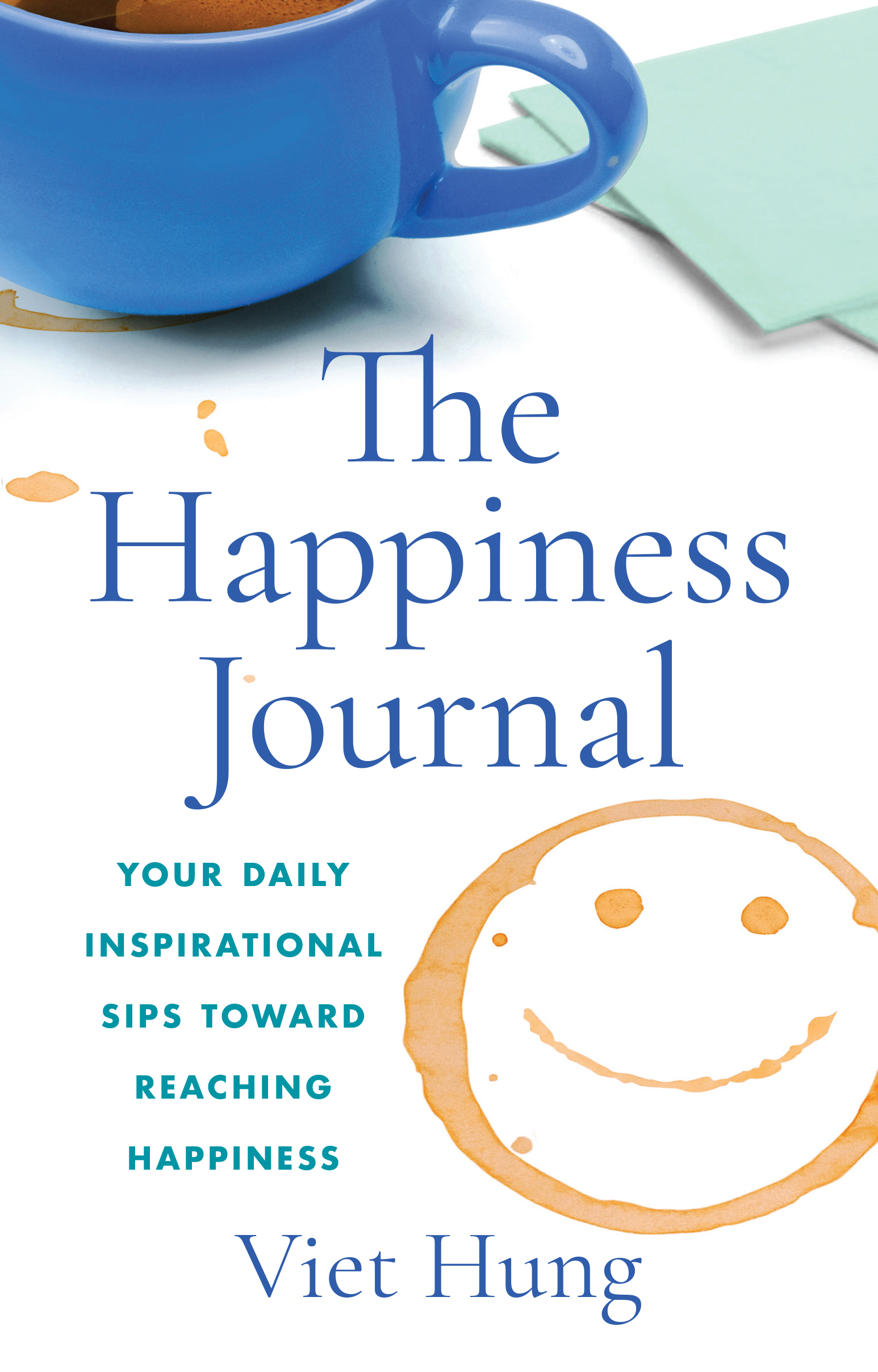 The Happiness Journal: Your daily inspirational sips toward reaching happiness