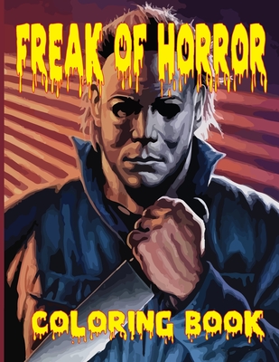 Freak Of Horror Coloring Book: The Scariest Famous Creatures And Creepy ...
