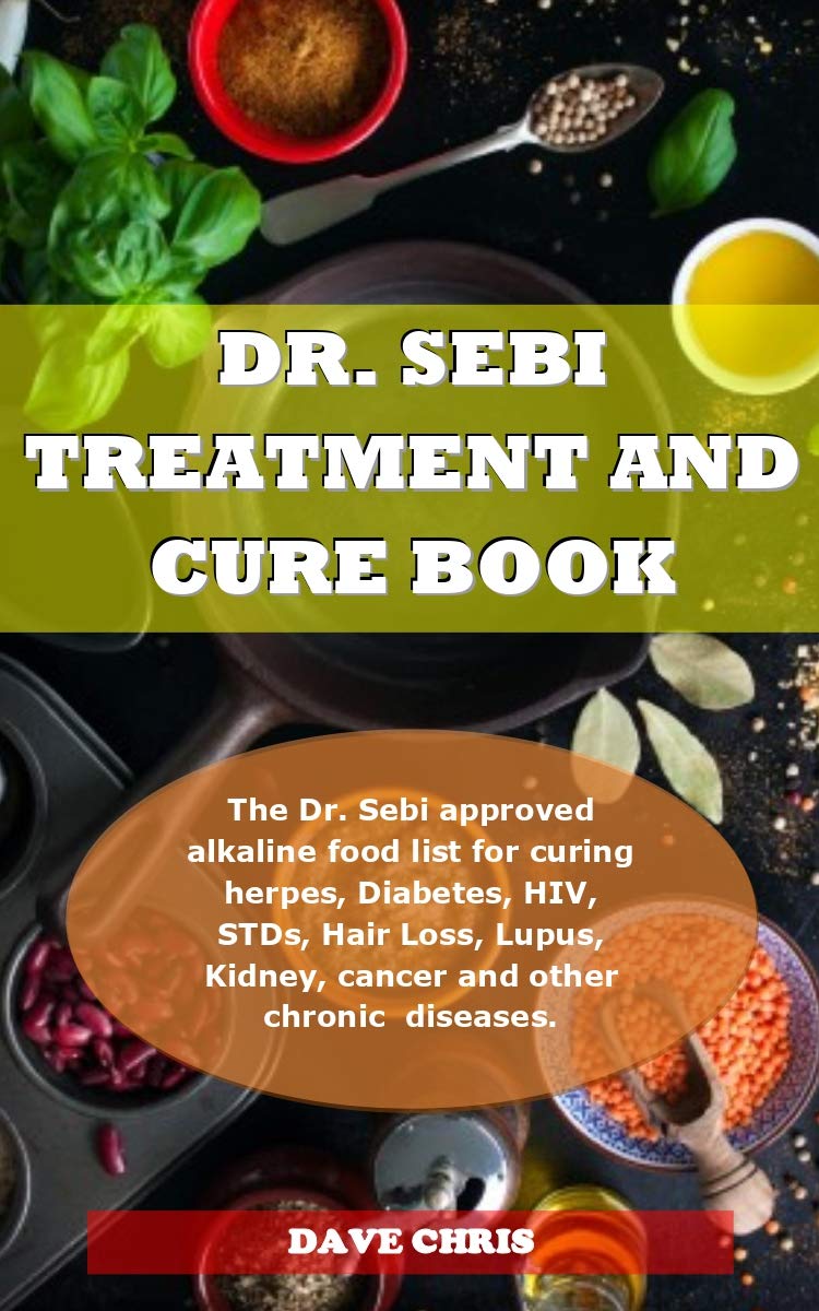 DR. SEBI TREATMENT AND CURE BOOK: The Dr. Sebi approved alkaline food list for curing herpes ...