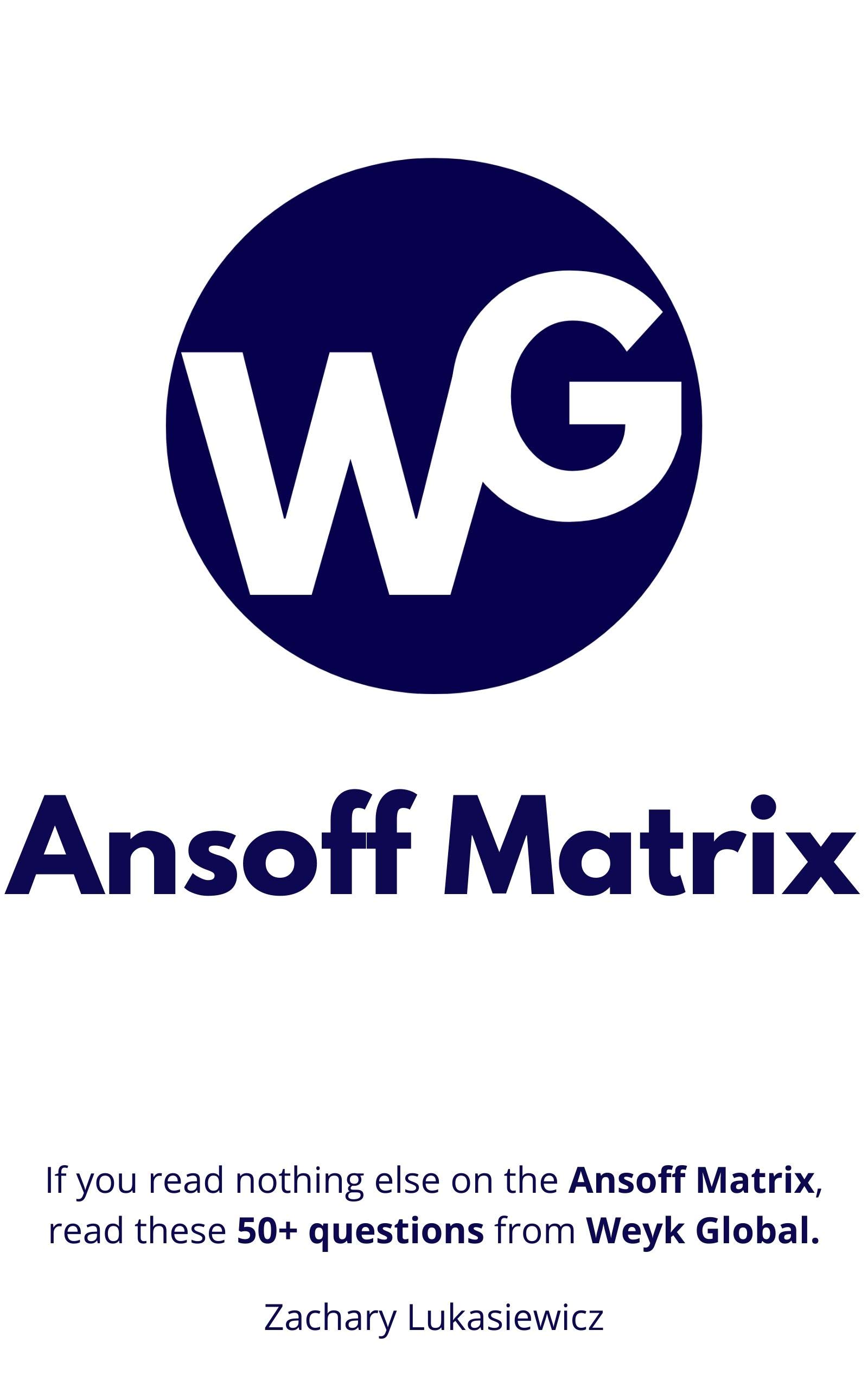 Ansoff Matrix 50 Questions from Weyk Global by Zachary Lukasiewicz