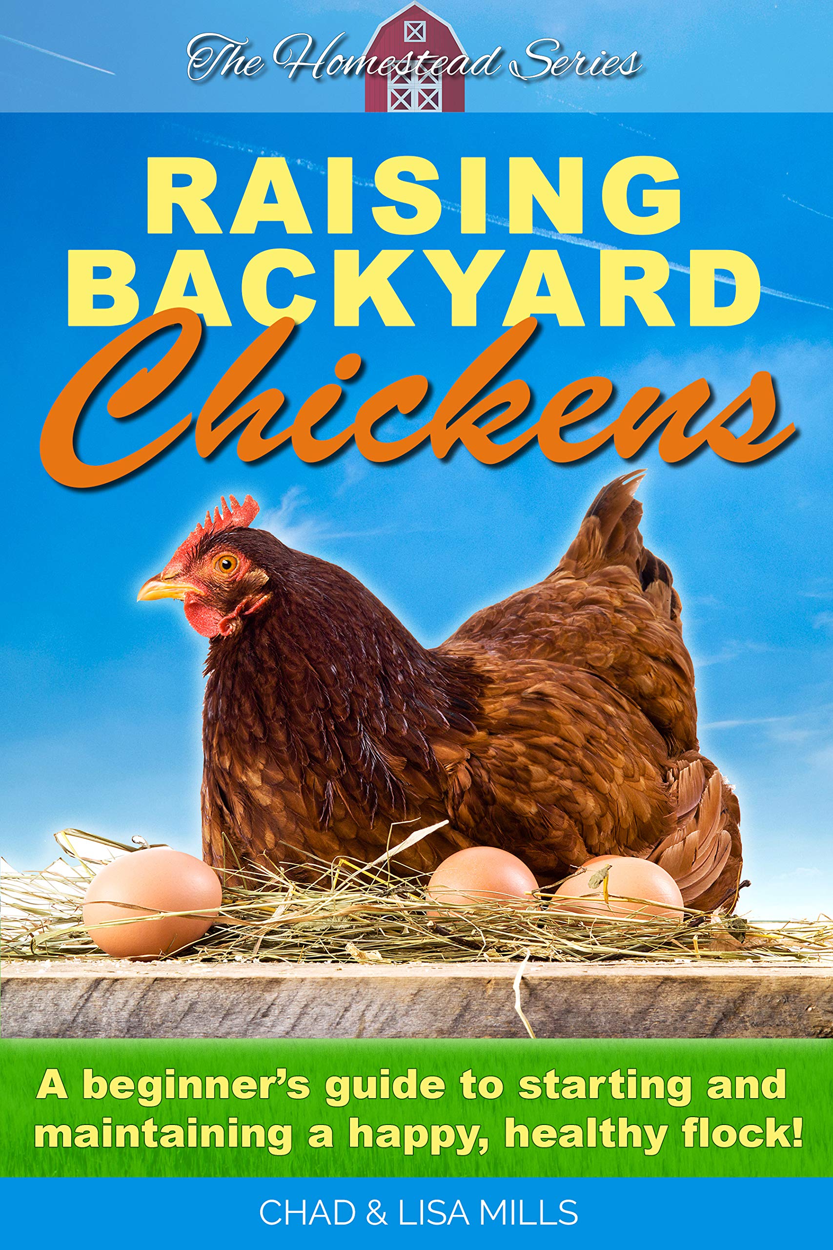 Raising Backyard Chickens A beginner's guide to starting and