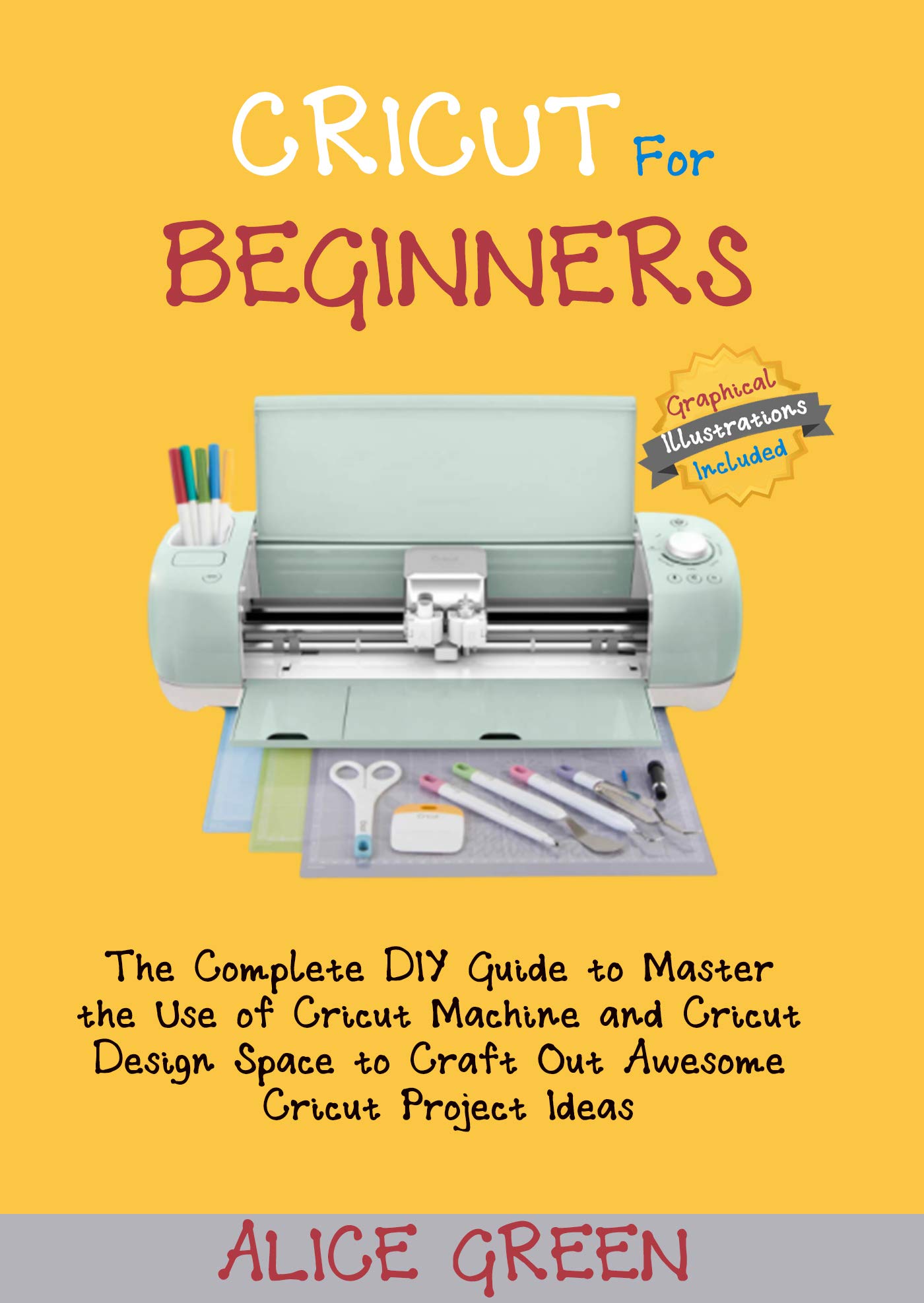 Cricut for Beginners The Complete DIY Guide to Master the Use of