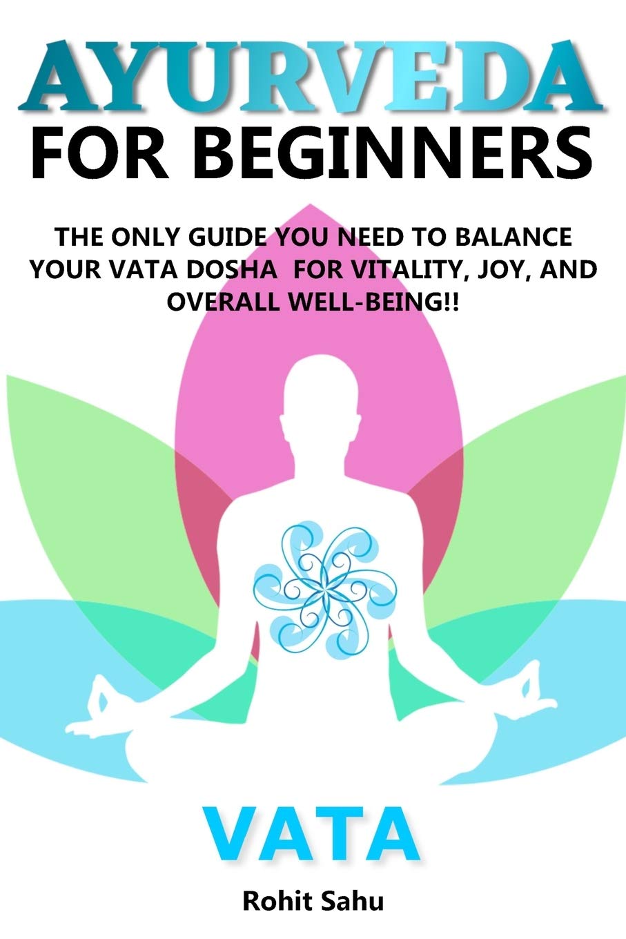 AYURVEDA FOR BEGINNERS VATA The Only Guide You Need to Balance Your