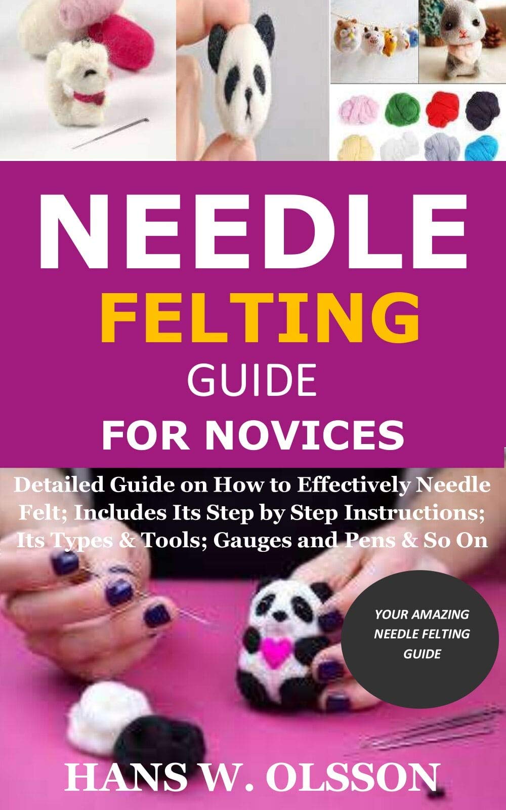 Needle Felting Guide for Novices Detailed Guide on How to Effectively