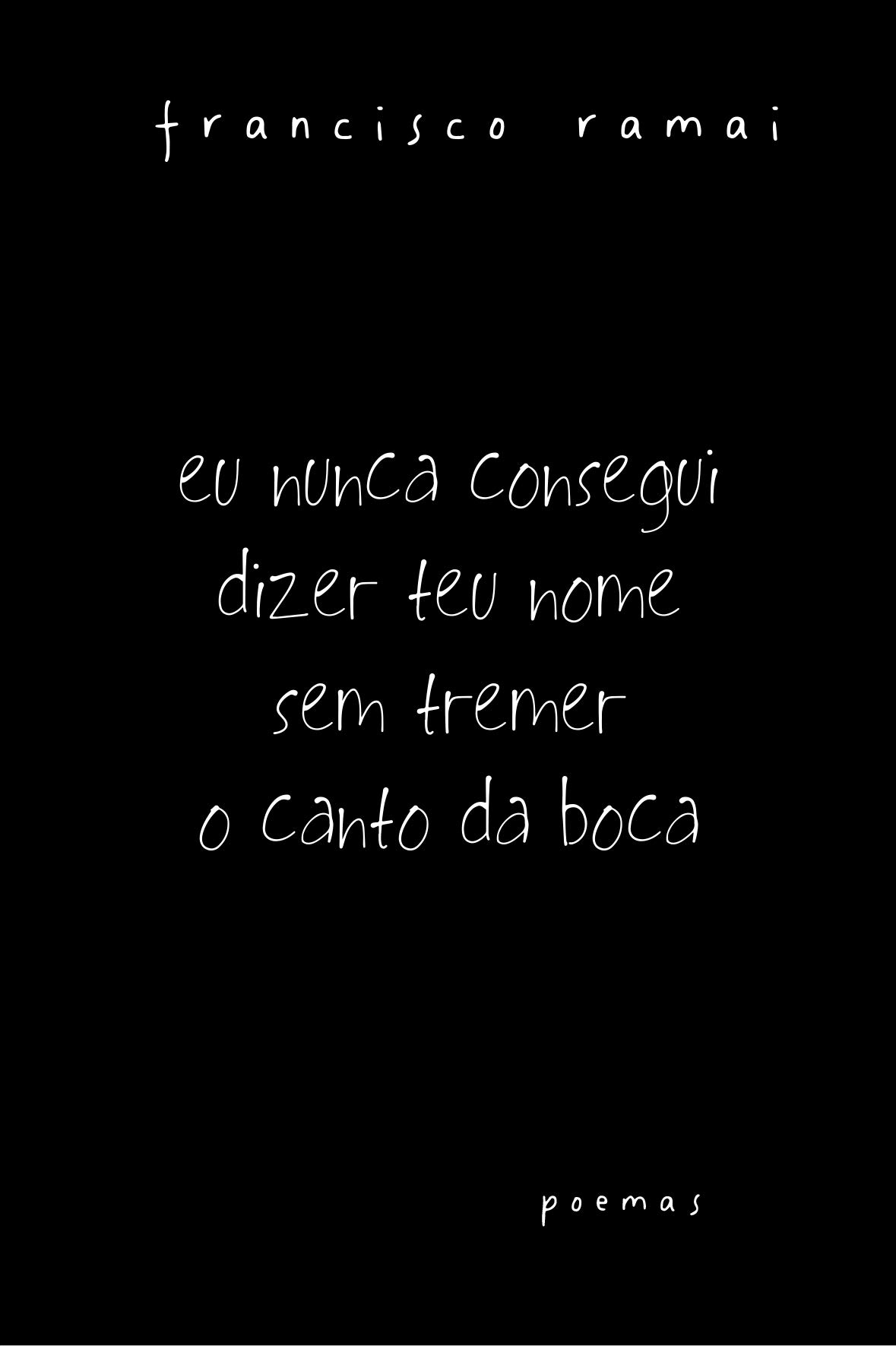 Eu nunca consegui dizer teu nome sem tremer o canto da boca