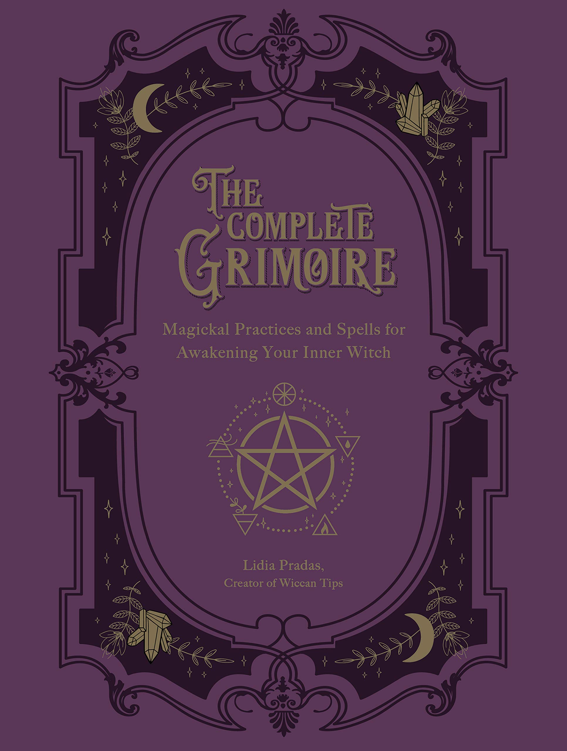 The Complete Grimoire: Magickal Practices and Spells for Awakening Your Inner Witch