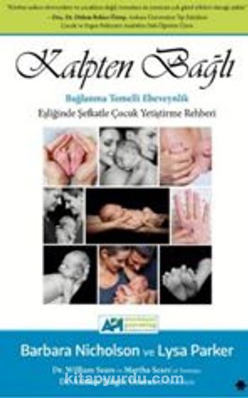 Kalpten Bağlı Bağlanma Temelli Ebeveynlik Eşliğinde Şefkatle Çocuk Yetiştirme Rehberi