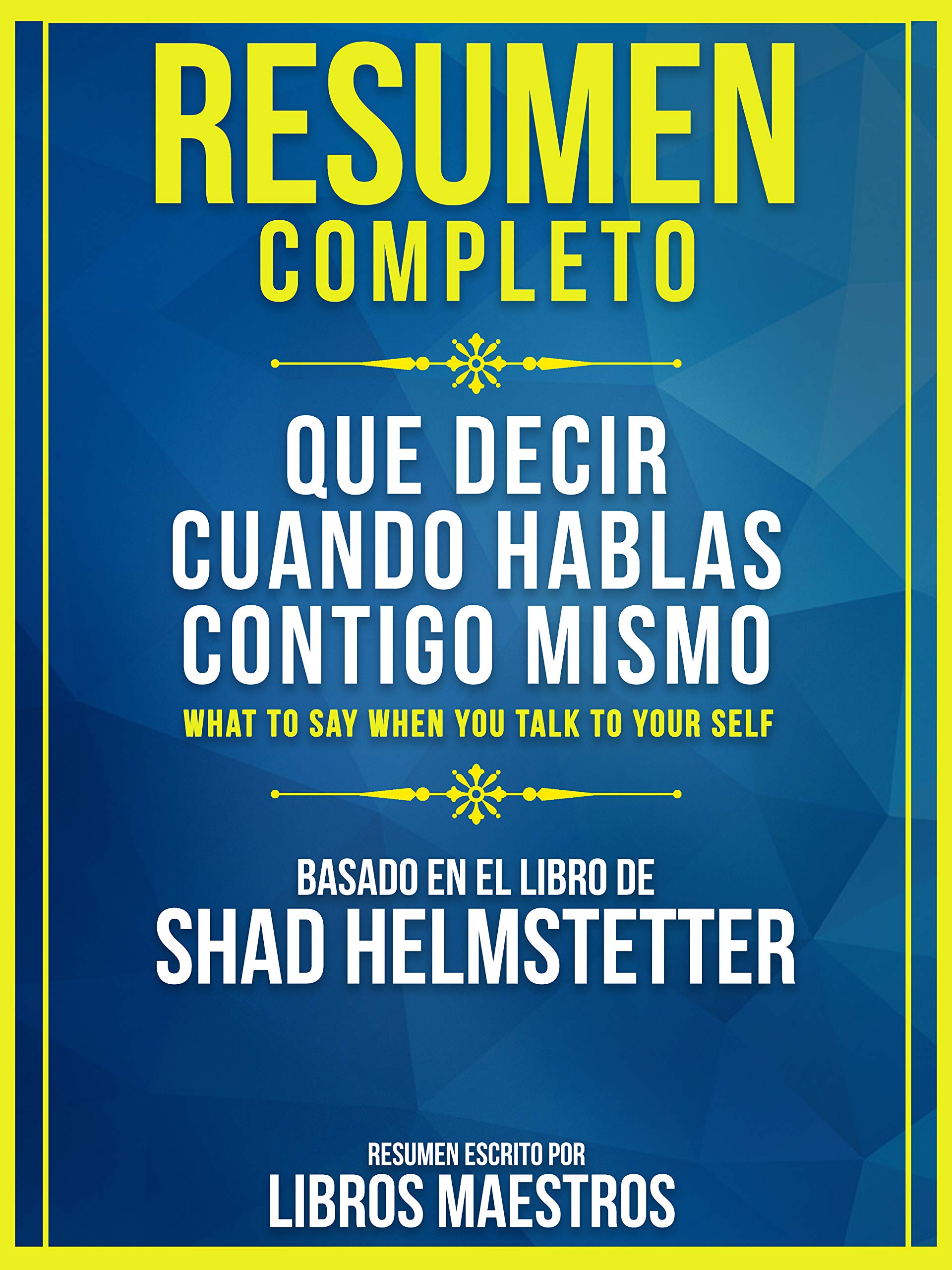 Resumen Completo Que Decir Cuando Hablas Contigo Mismo (What To Say When You Talk To Your Self