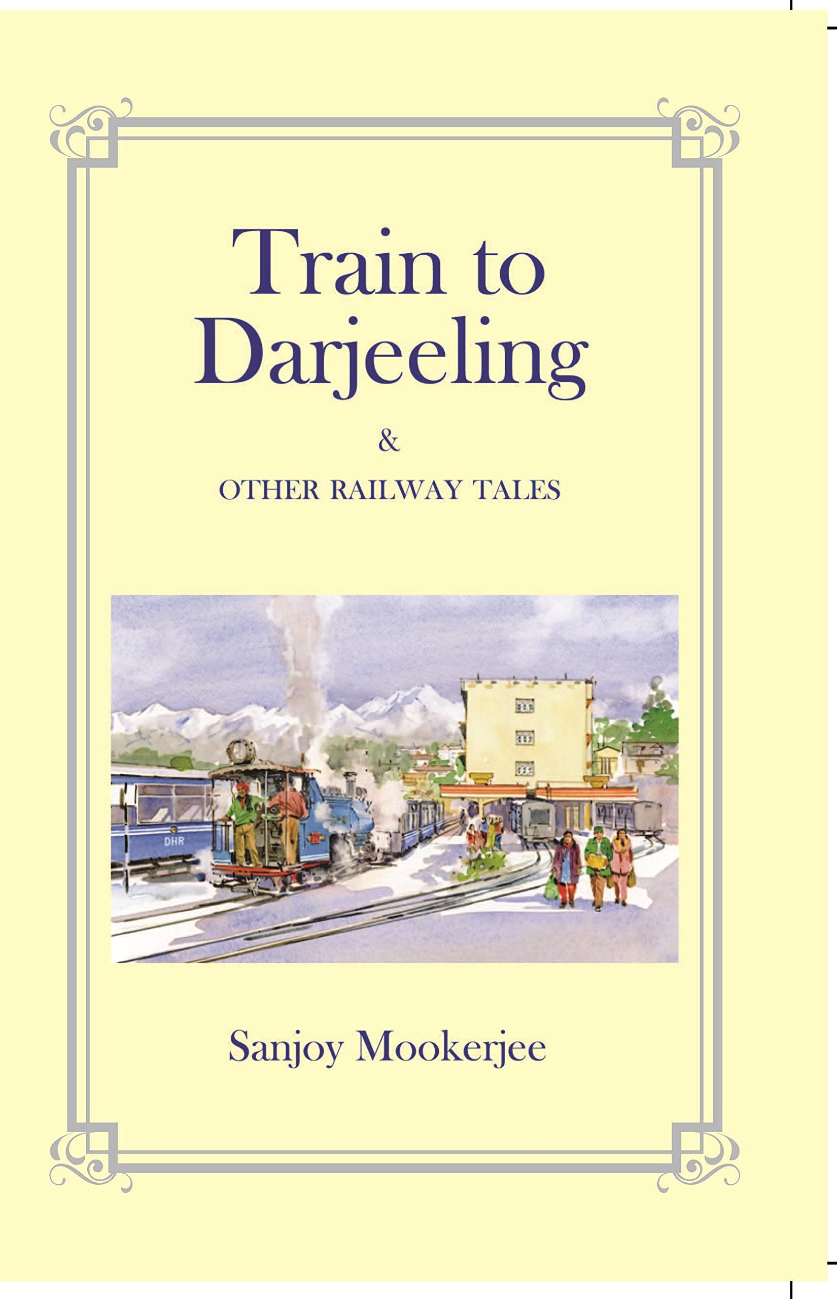The Train to Darjeeling & Other Railway Tales