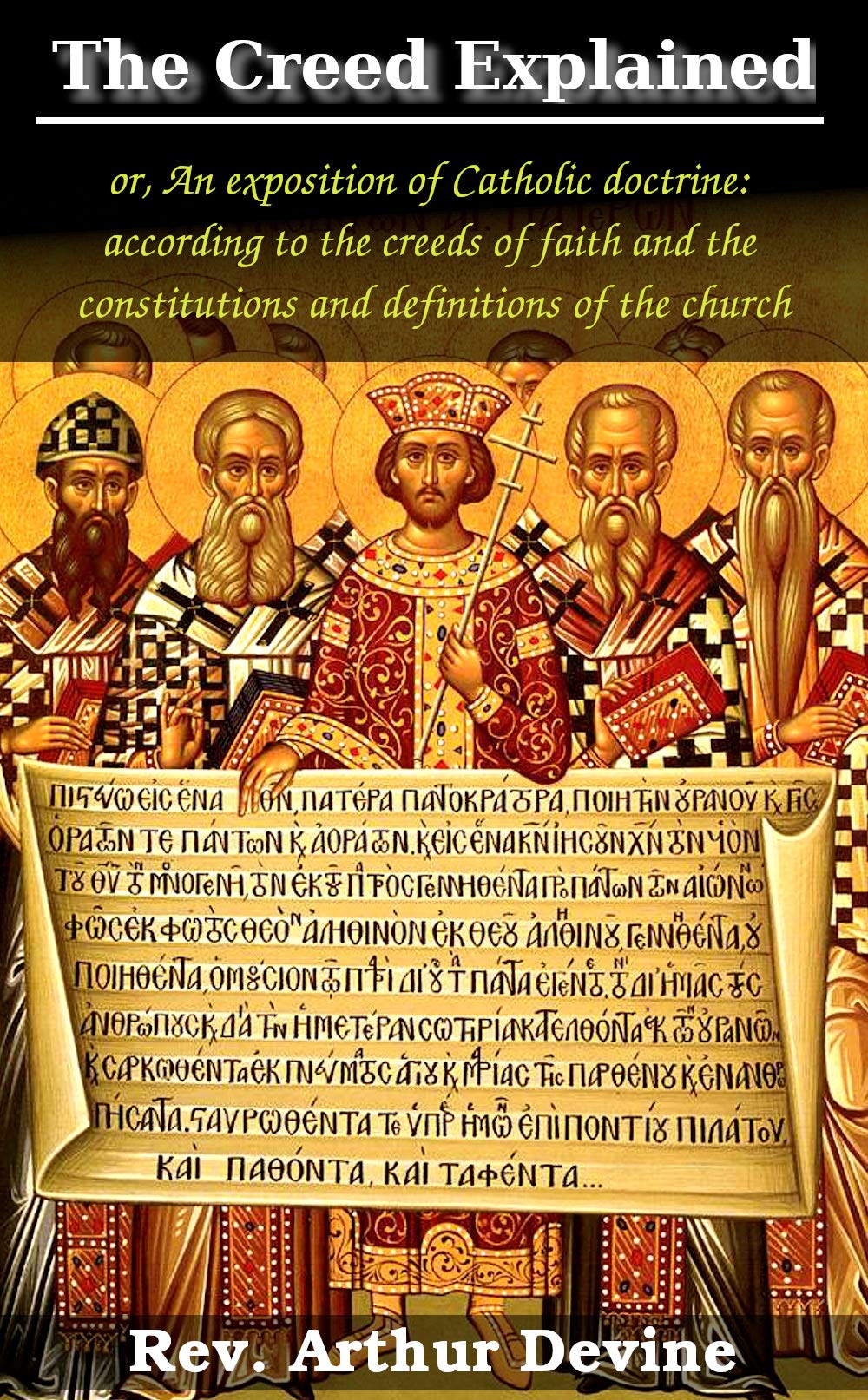 The Creed Explained: or, An exposition of Catholic doctrine : according ...