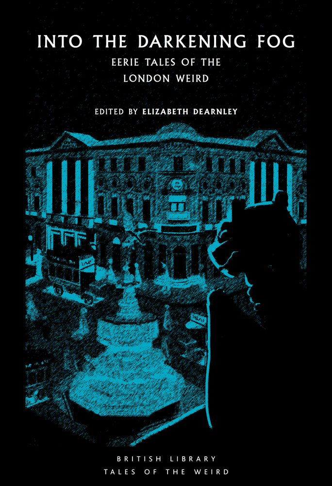 Into the Darkening Fog: Eerie Tales of the London Weird