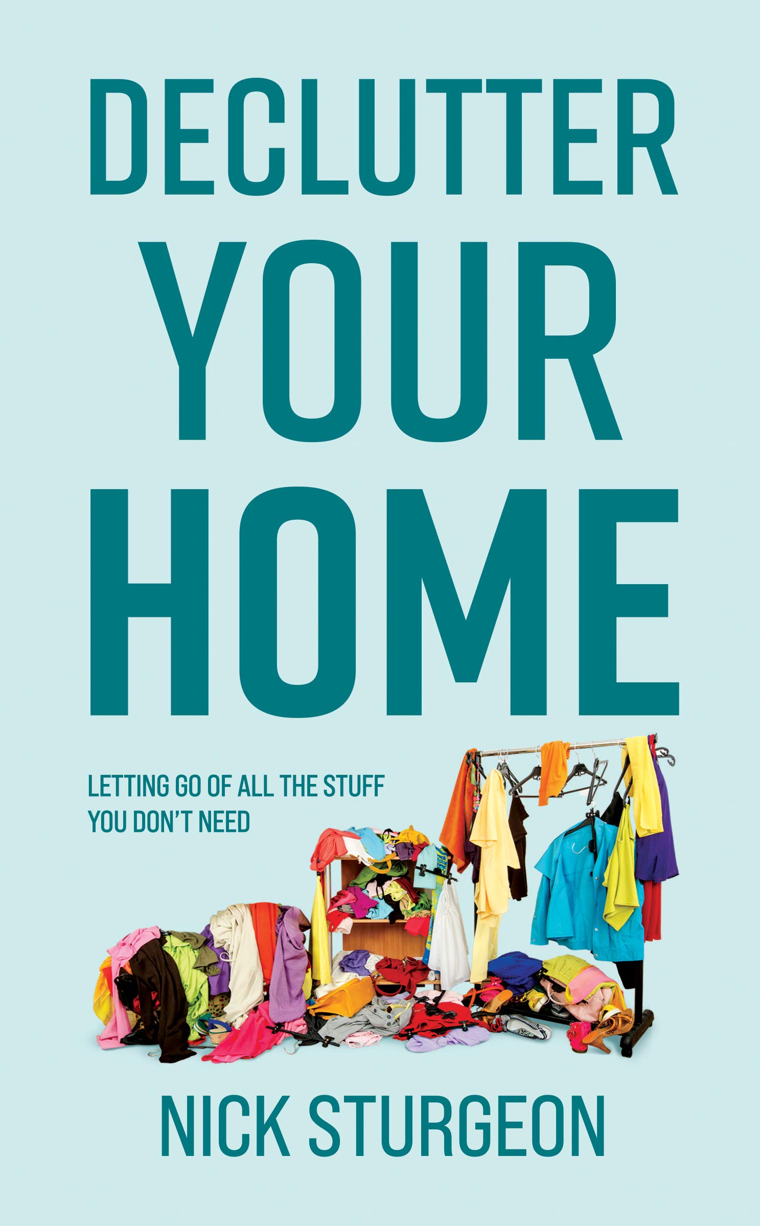 Declutter Your Home: Letting go of all the stuff you don't need