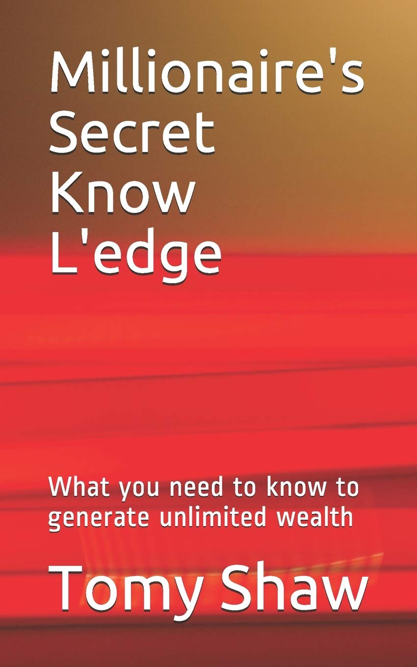 Millionaire's Secret Know L'edge What you need to know to generate