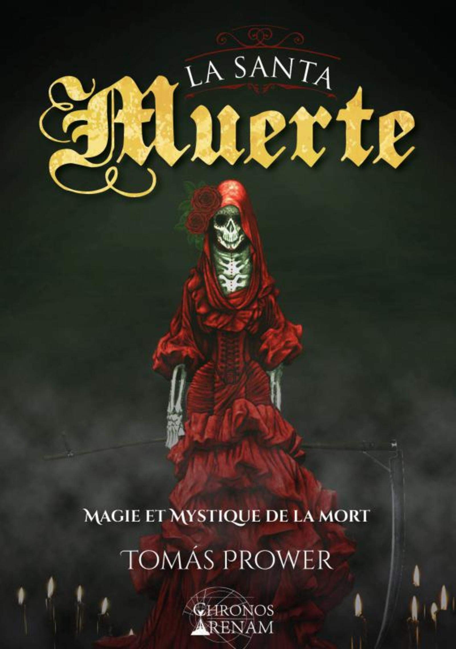 La Santa Muerte - Magie et mystique de la mort by Tomás Prower | Goodreads