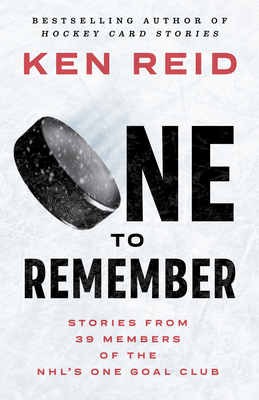 One to Remember: Stories from 39 Members of the NHL's One Goal Club