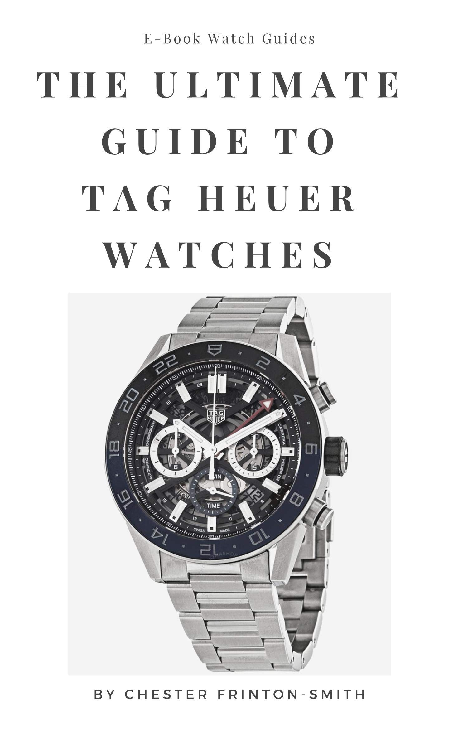 The Ultimate Guide to TAG Heuer Watches Luxury Watch Guides by Chester