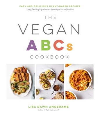 The Vegan ABCs Cookbook: Easy and Delicious Plant-Based Recipes Using ...