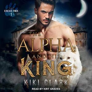 The Alpha and His King (Kincaid Pack, #1)