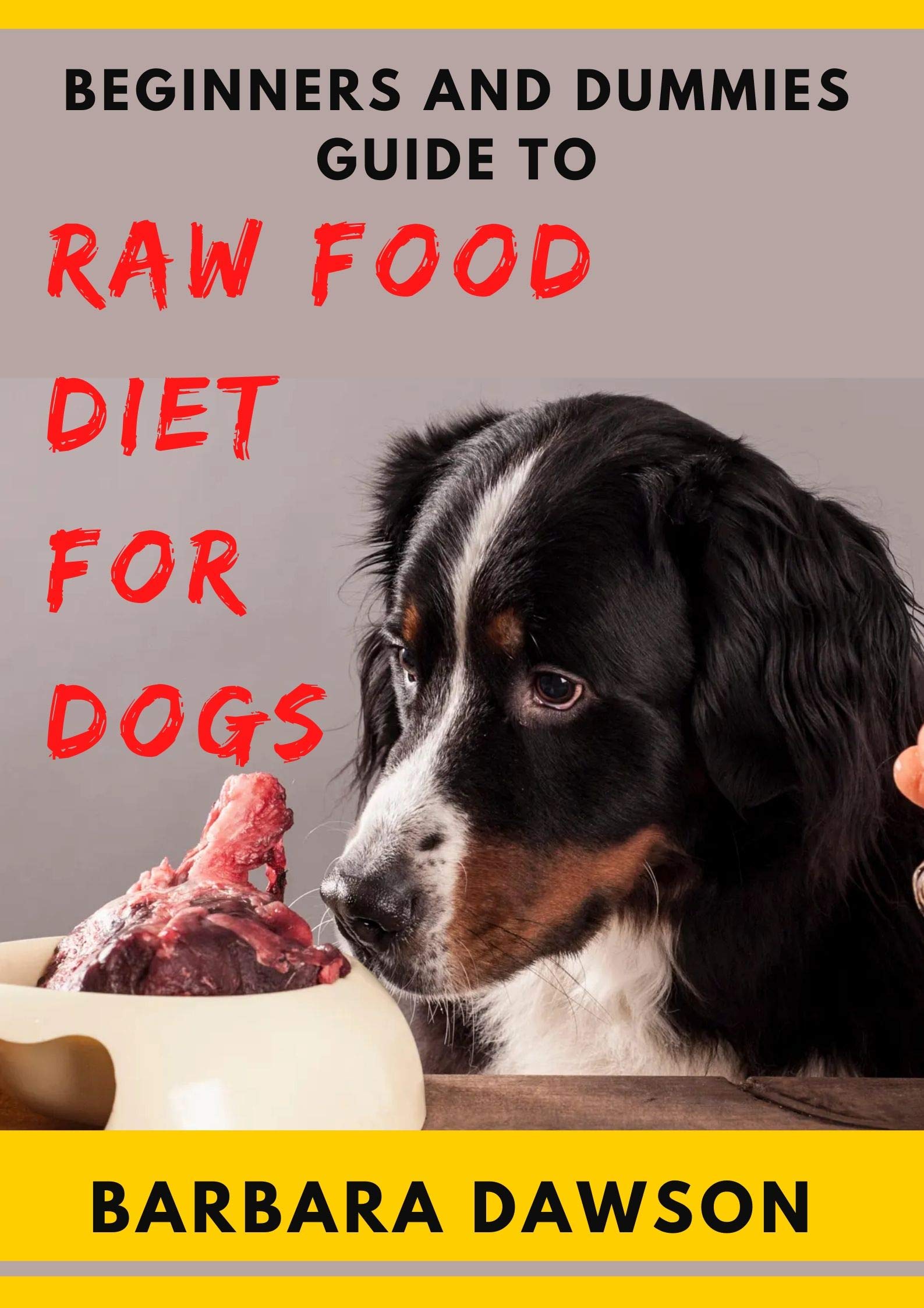 Beginners and Dummies Guide To Raw Food Diet for Dogs Perfect Manual