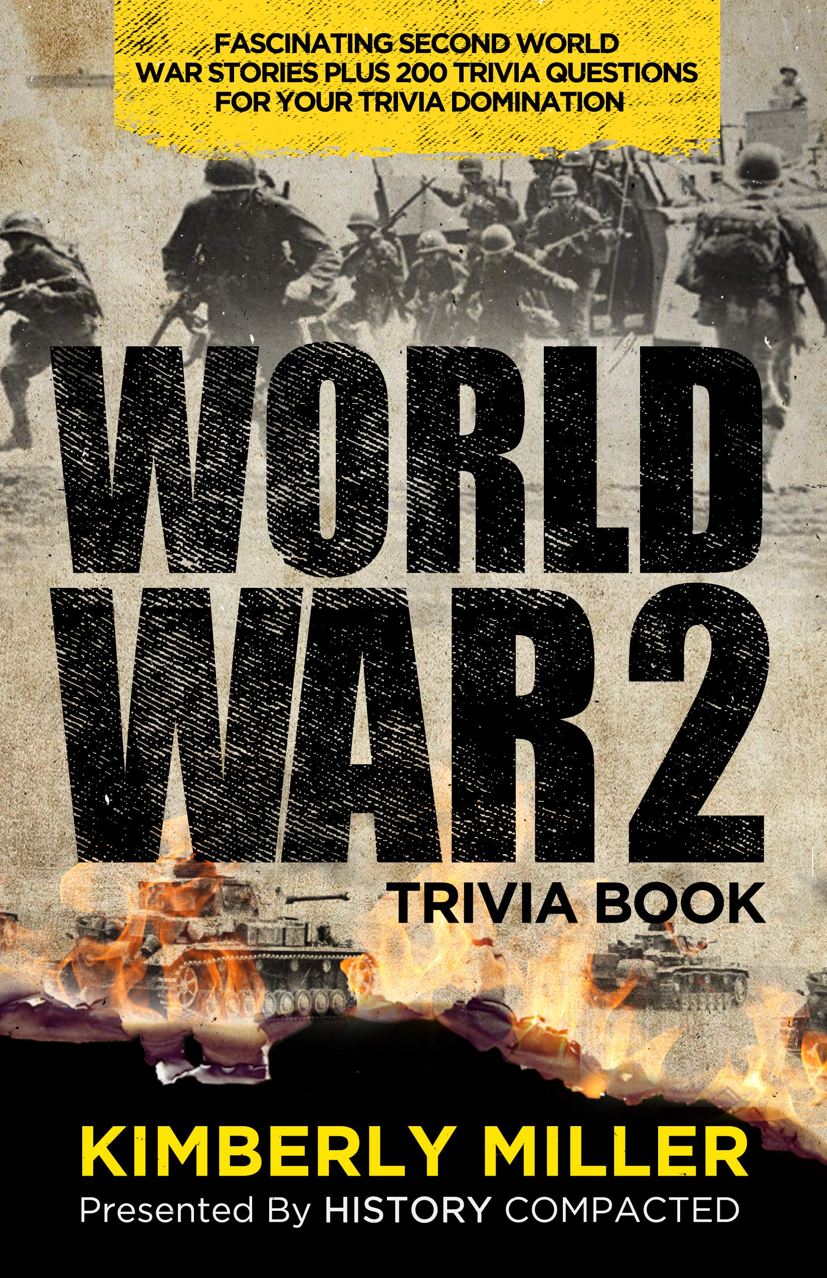 World War 2 Trivia Book: Fascinating Second World War Stories Plus 200+ Trivia Questions for Your Trivia Domination