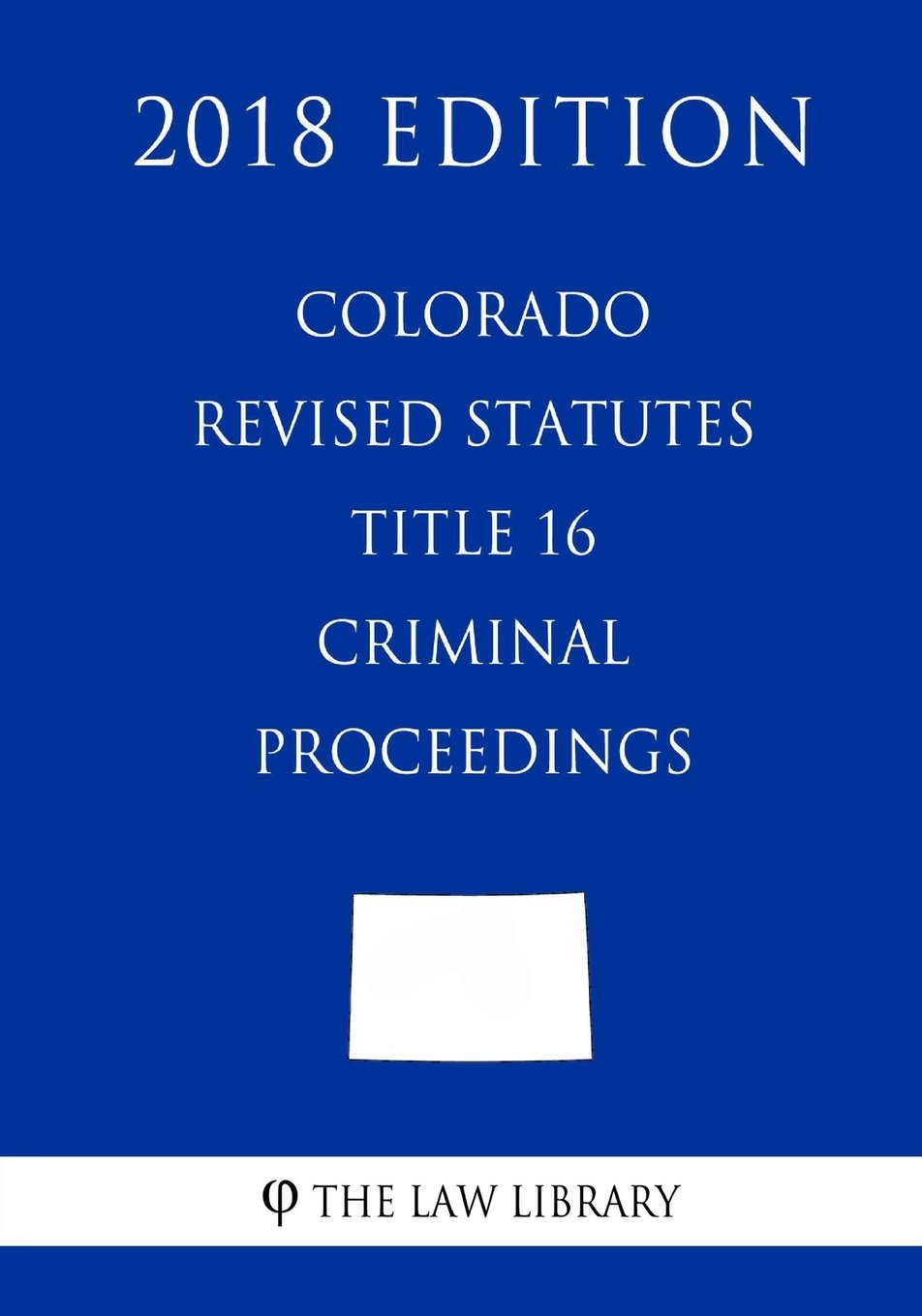 Colorado Revised Statutes Title 16 Criminal Proceedings by The Law