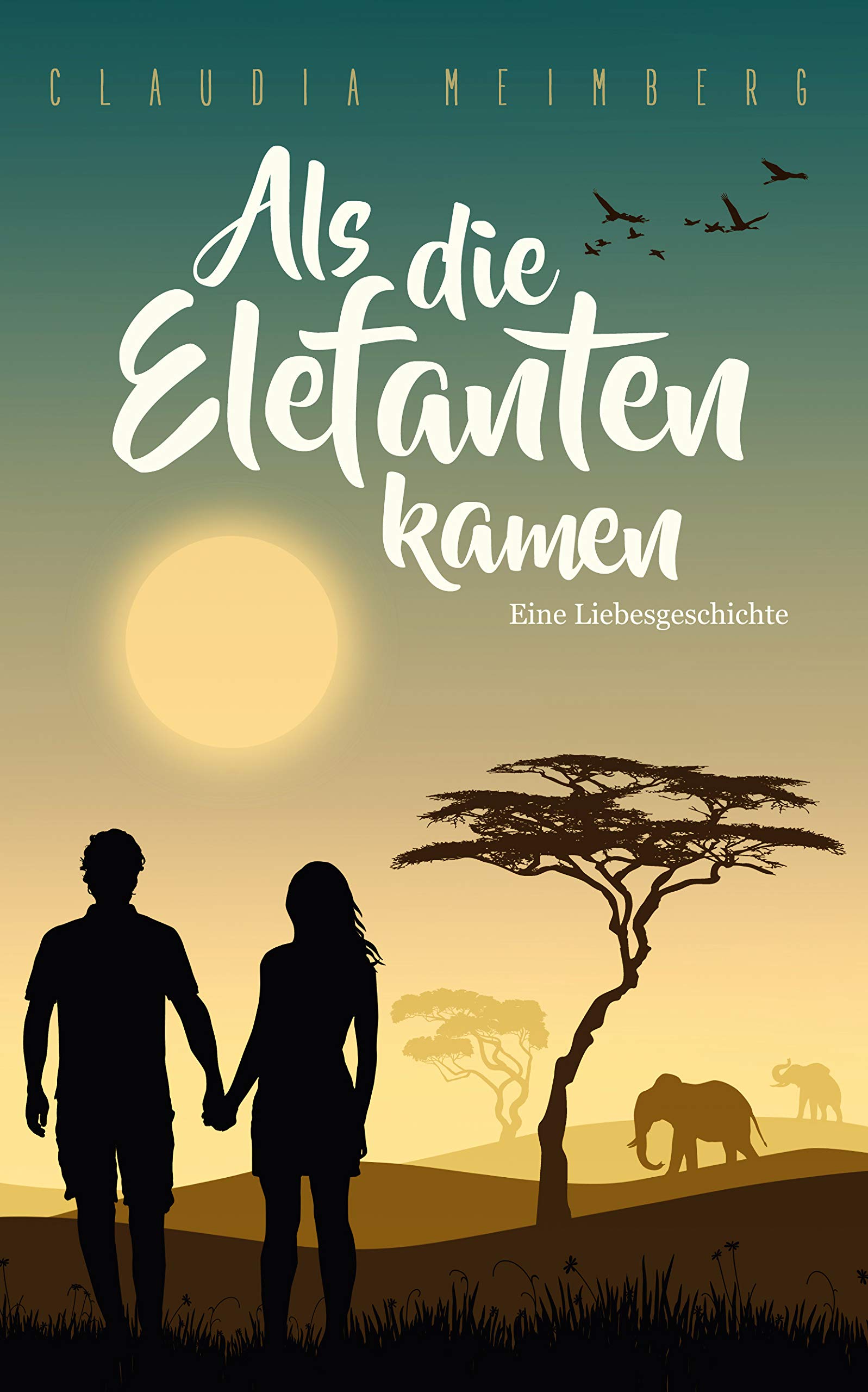 Als die Elefanten kamen: Eine Liebesgeschichte