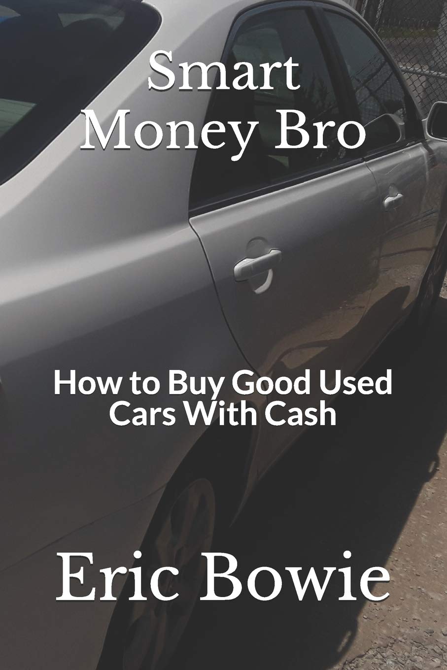 Smart Money Bro How to Buy Good Used Cars With Cash by Eric Bowie