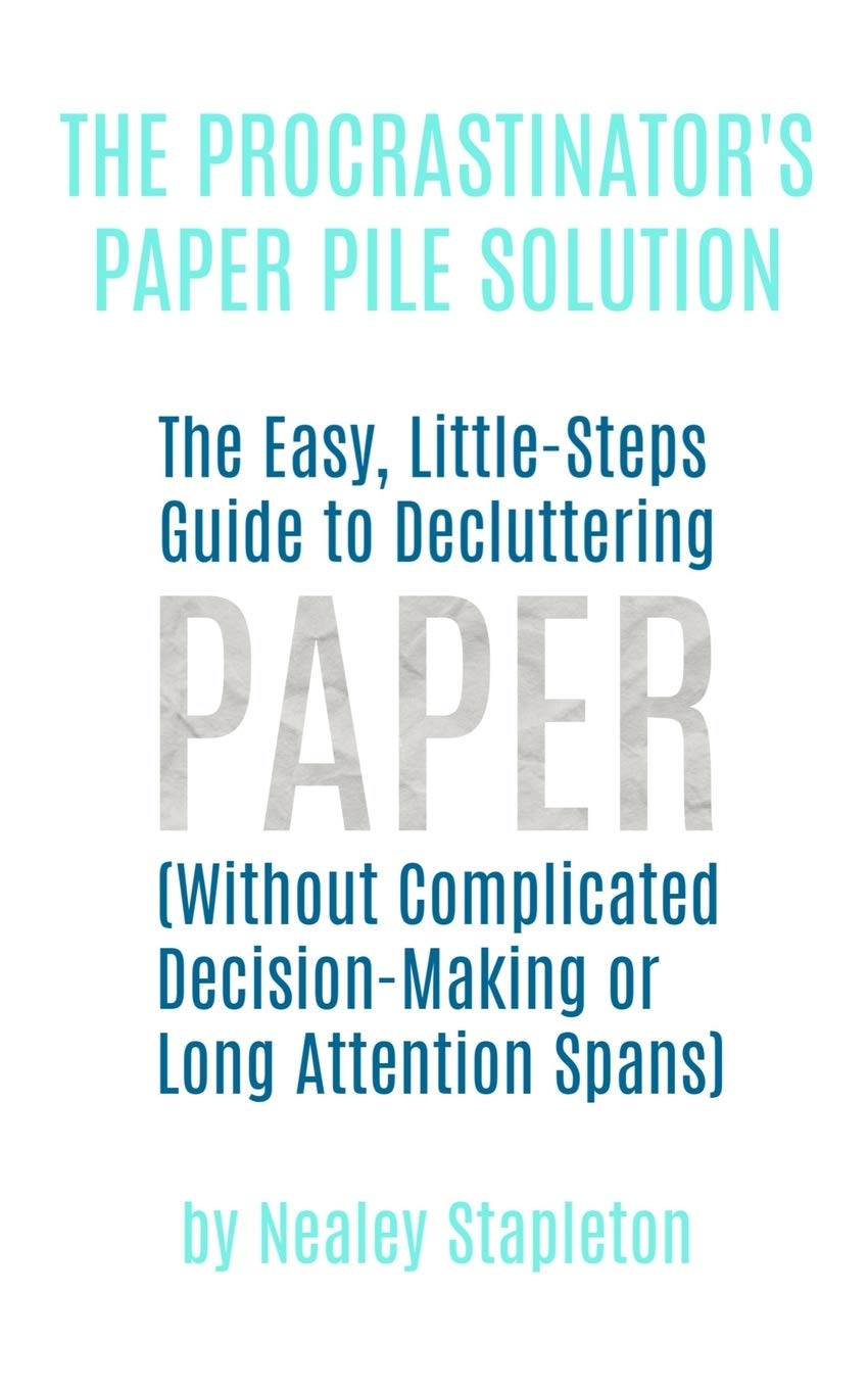 The Procrastinator's Paper Pile Solution: The Easy, Little-Steps Guide ...