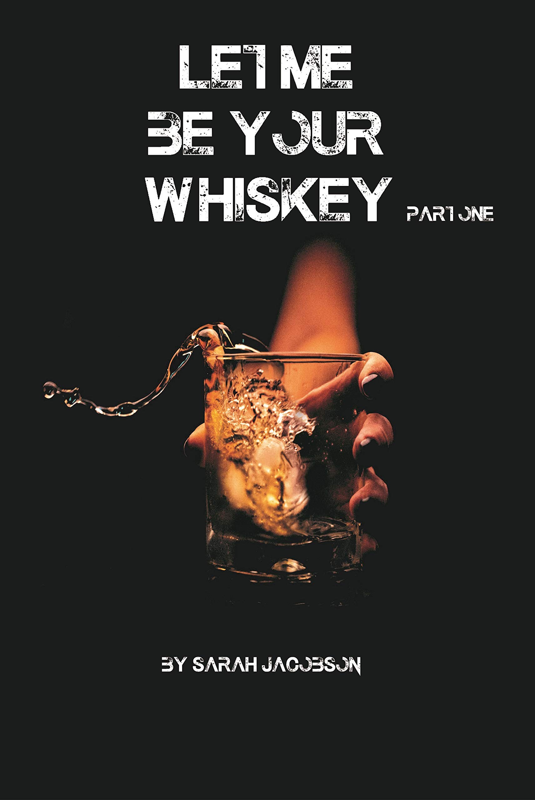 Let Me Be Your Whiskey